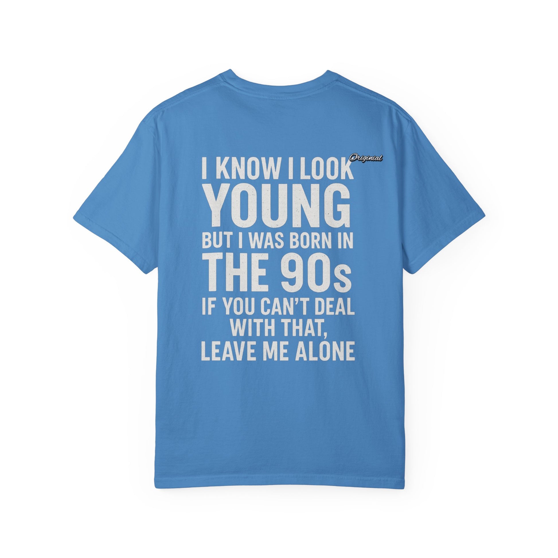 Unisex T-Shirt - Official Merch : I know I look young, but I was born in the 90s and if you can't deal with that, leave me alone