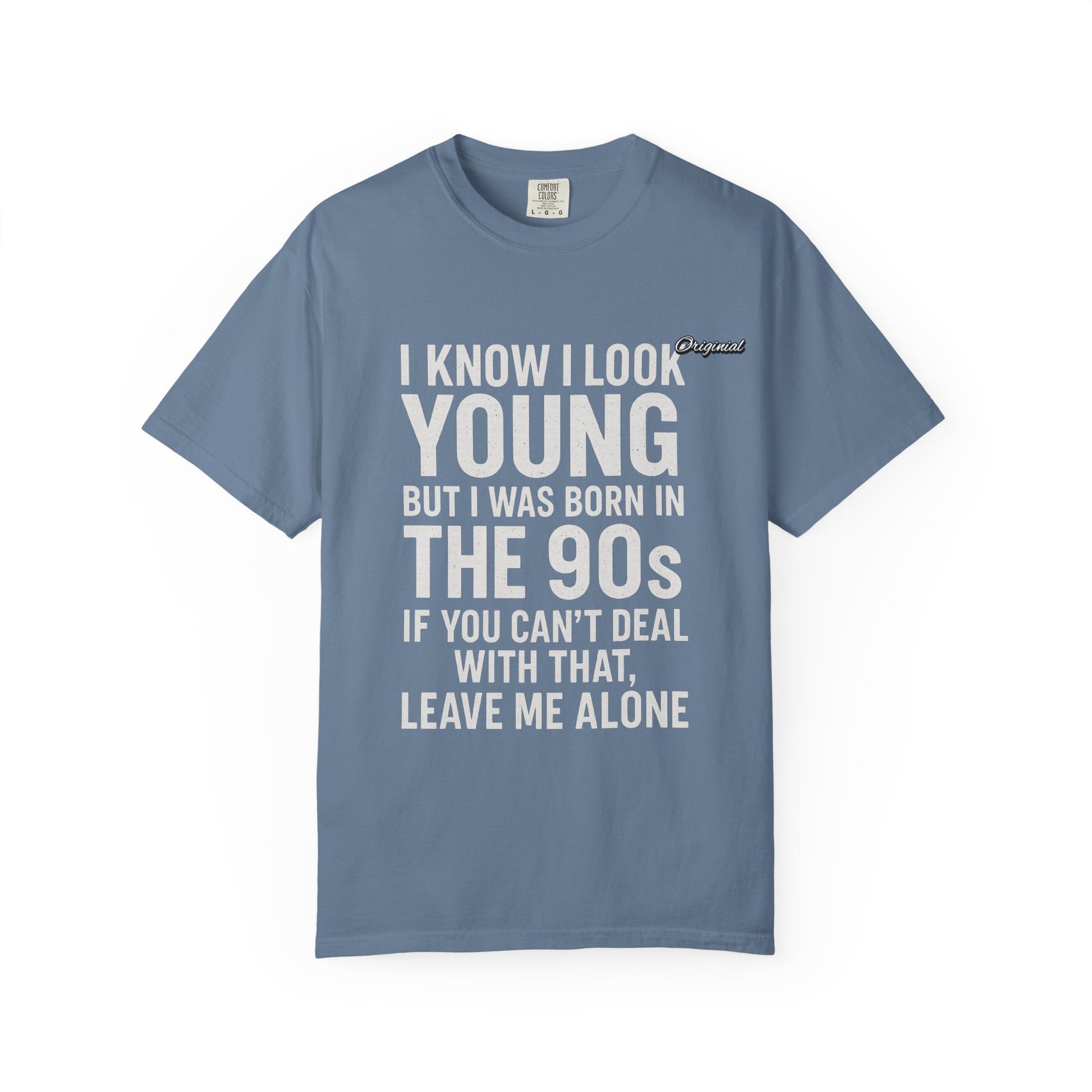 Unisex T-Shirt - Official Merch : I know I look young, but I was born in the 90s and if you can't deal with that, leave me alone