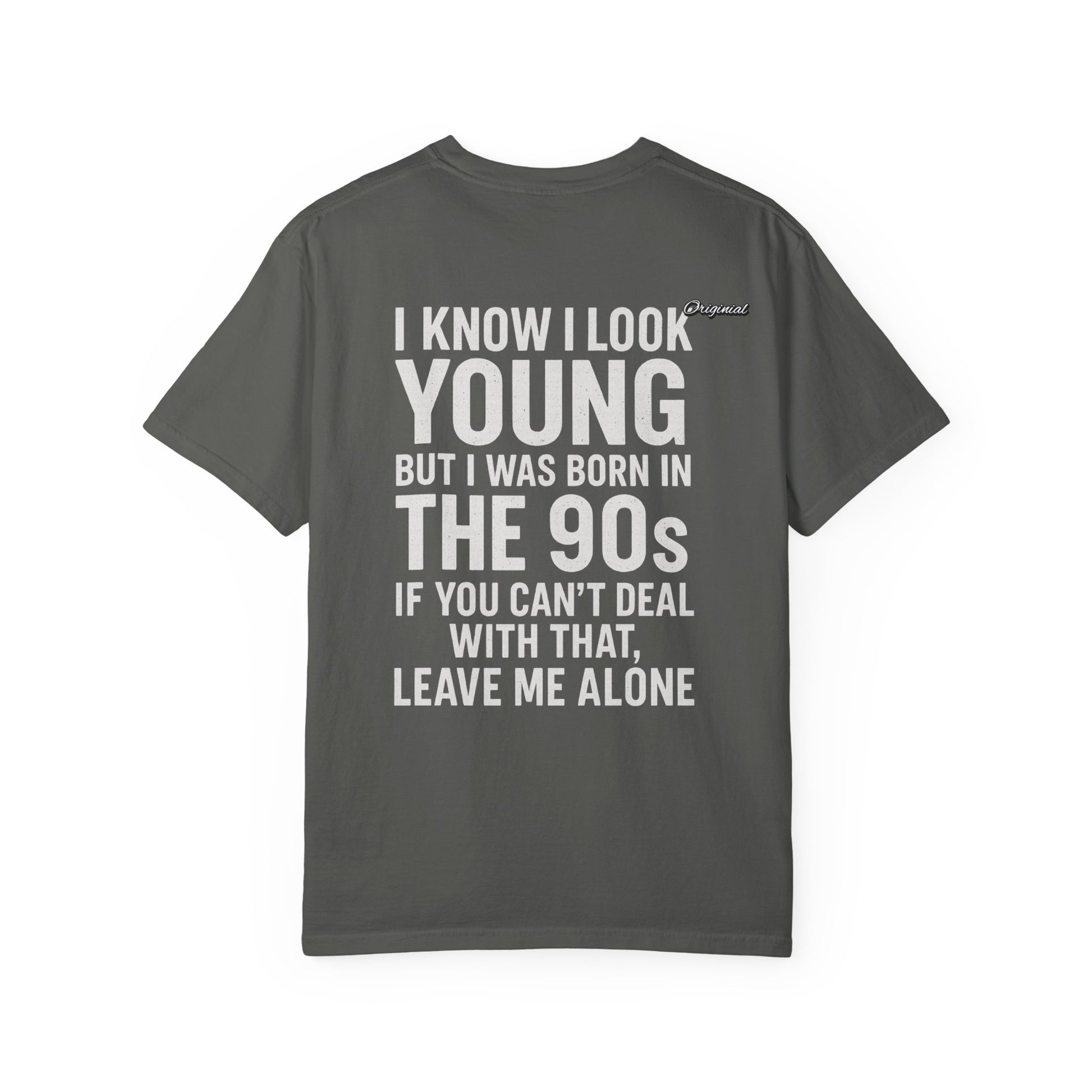 Unisex T-Shirt - Official Merch : I know I look young, but I was born in the 90s and if you can't deal with that, leave me alone