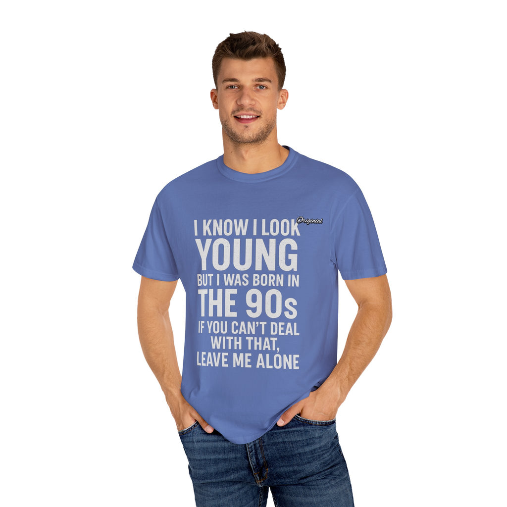 Unisex T-Shirt - Official Merch : I know I look young, but I was born in the 90s and if you can't deal with that, leave me alone