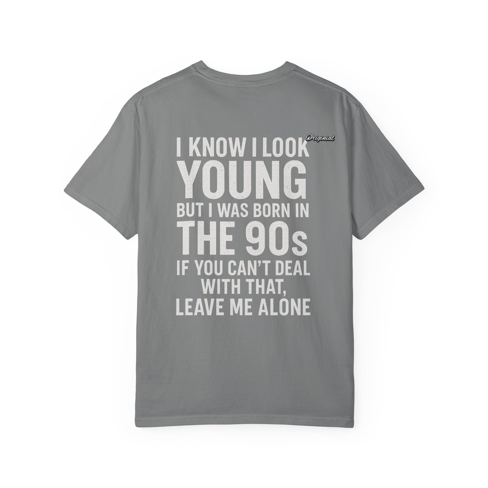 Unisex T-Shirt - Official Merch : I know I look young, but I was born in the 90s and if you can't deal with that, leave me alone