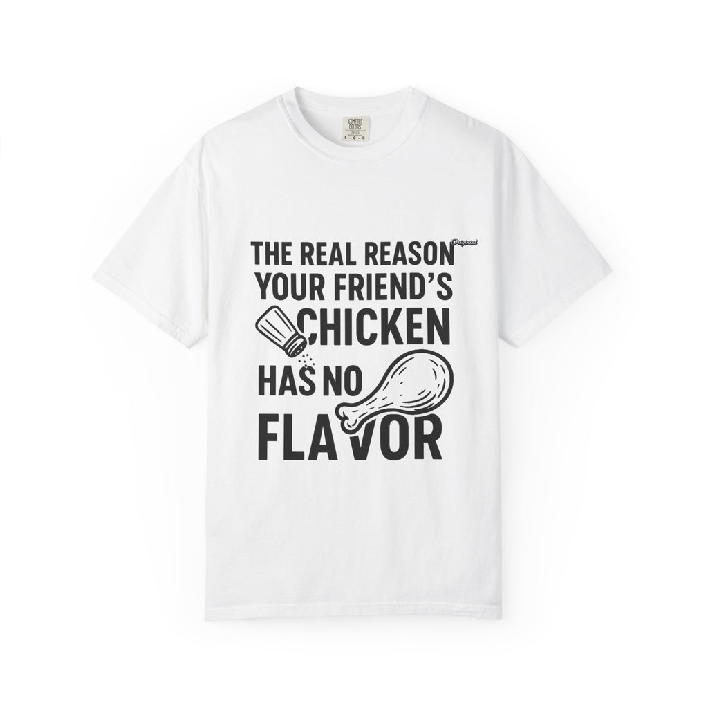 Unisex T-Shir - Official Merch : The Real Reason Your Friend’s Chicken Has No Flavor