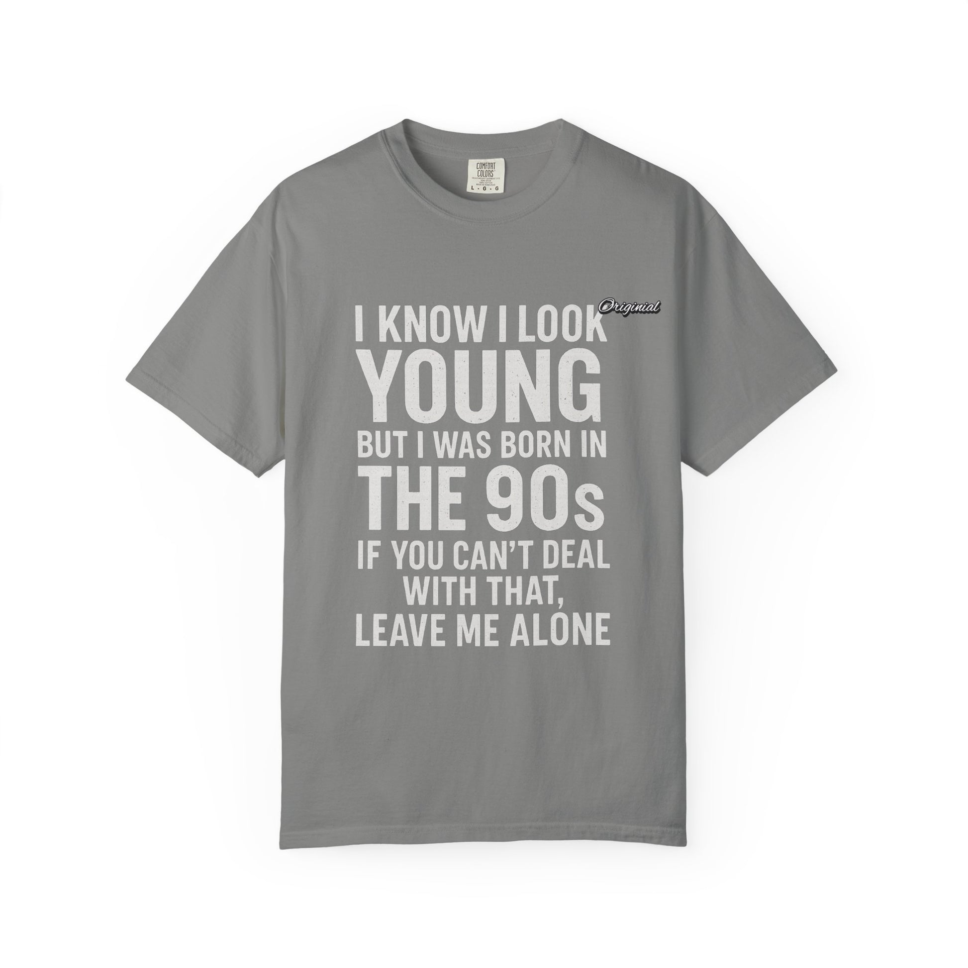 Unisex T-Shirt - Official Merch : I know I look young, but I was born in the 90s and if you can't deal with that, leave me alone