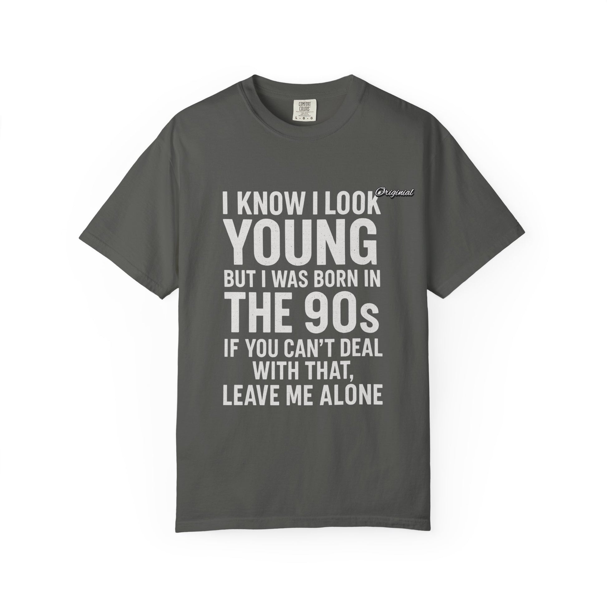 Unisex T-Shirt - Official Merch : I know I look young, but I was born in the 90s and if you can't deal with that, leave me alone