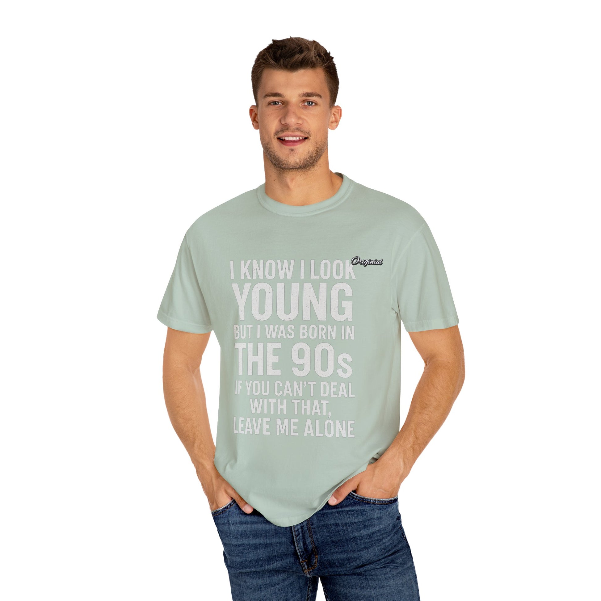 Unisex T-Shirt - Official Merch : I know I look young, but I was born in the 90s and if you can't deal with that, leave me alone