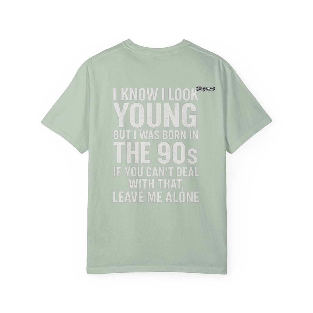Unisex T-Shirt - Official Merch : I know I look young, but I was born in the 90s and if you can't deal with that, leave me alone