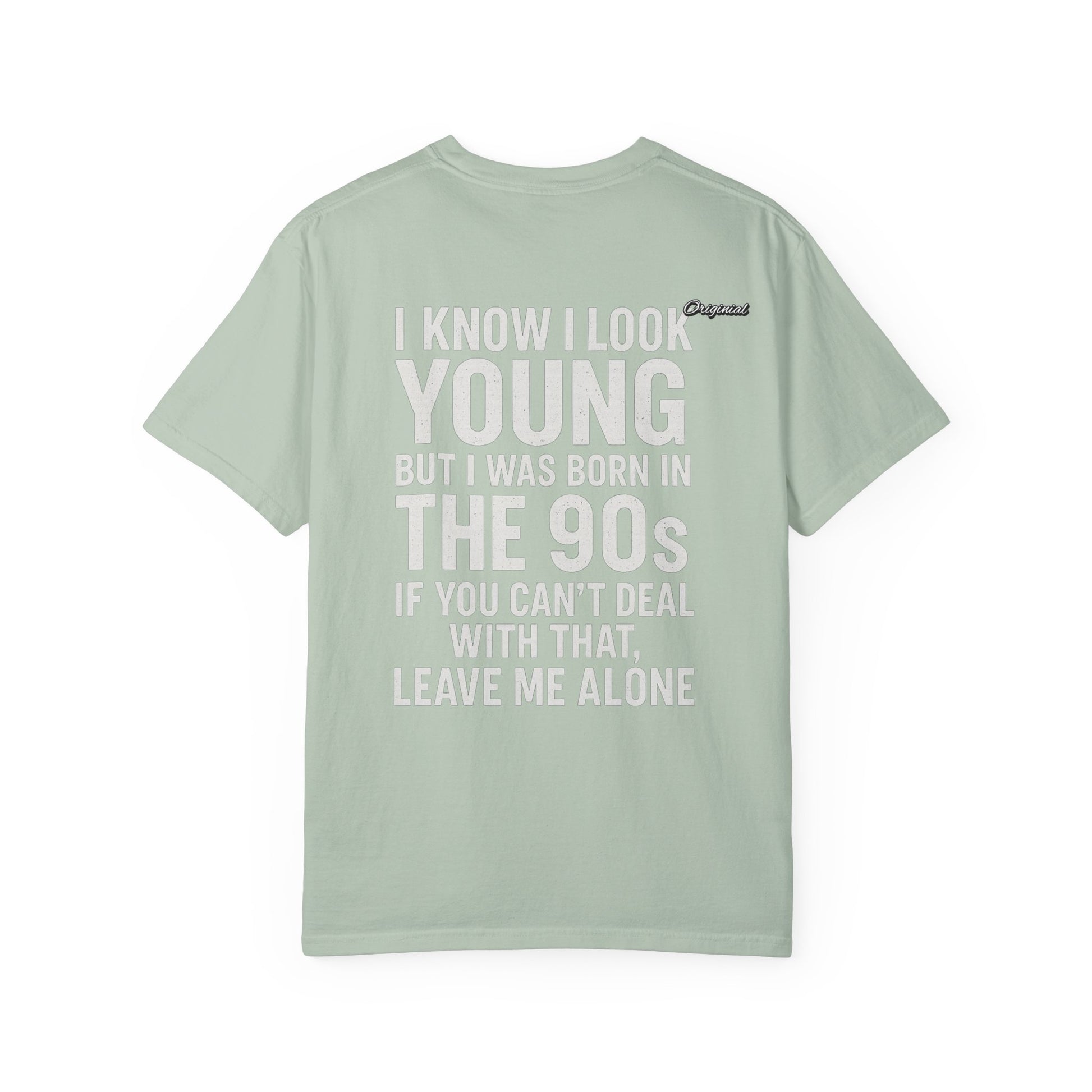 Unisex T-Shirt - Official Merch : I know I look young, but I was born in the 90s and if you can't deal with that, leave me alone