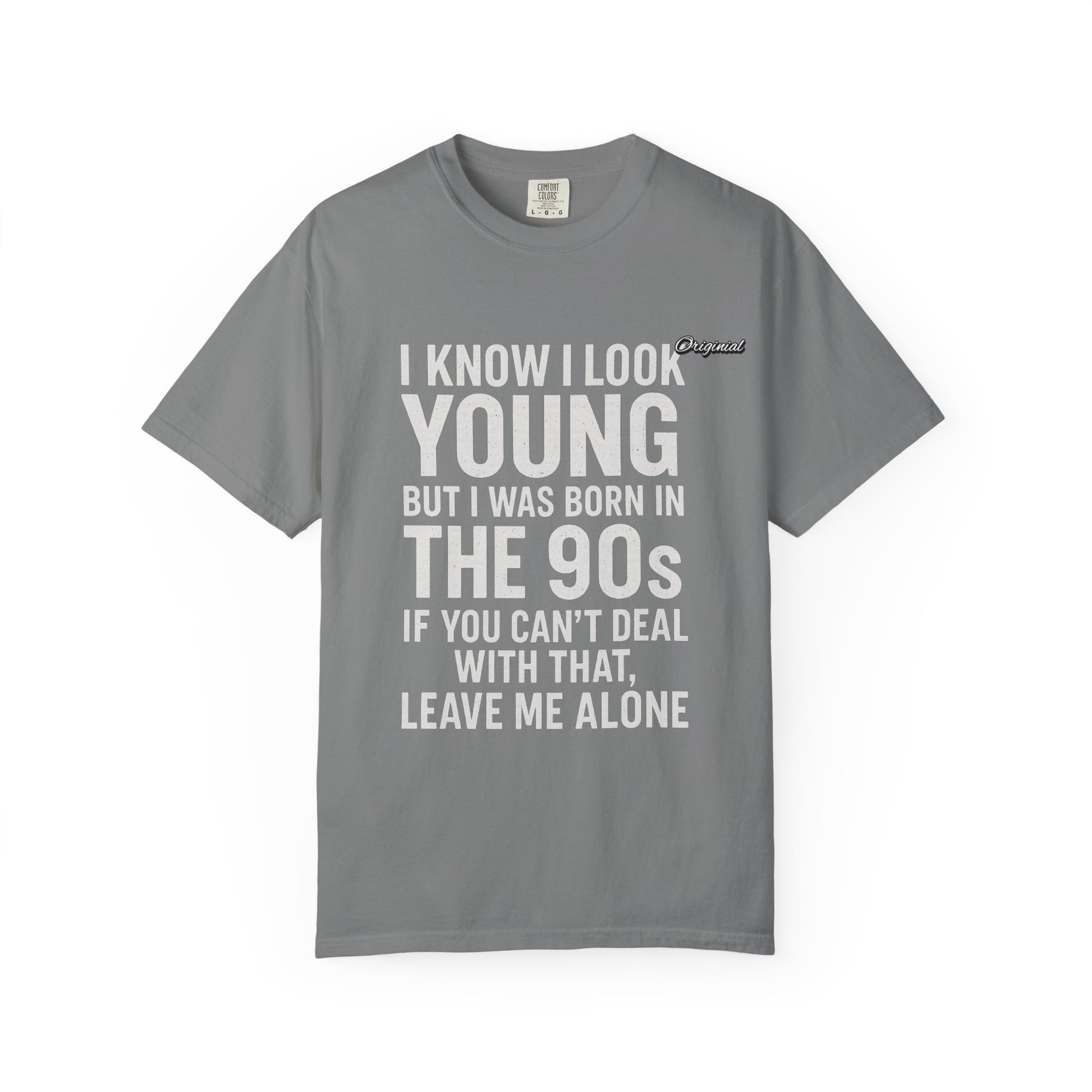 Unisex T-Shirt - Official Merch : I know I look young, but I was born in the 90s and if you can't deal with that, leave me alone