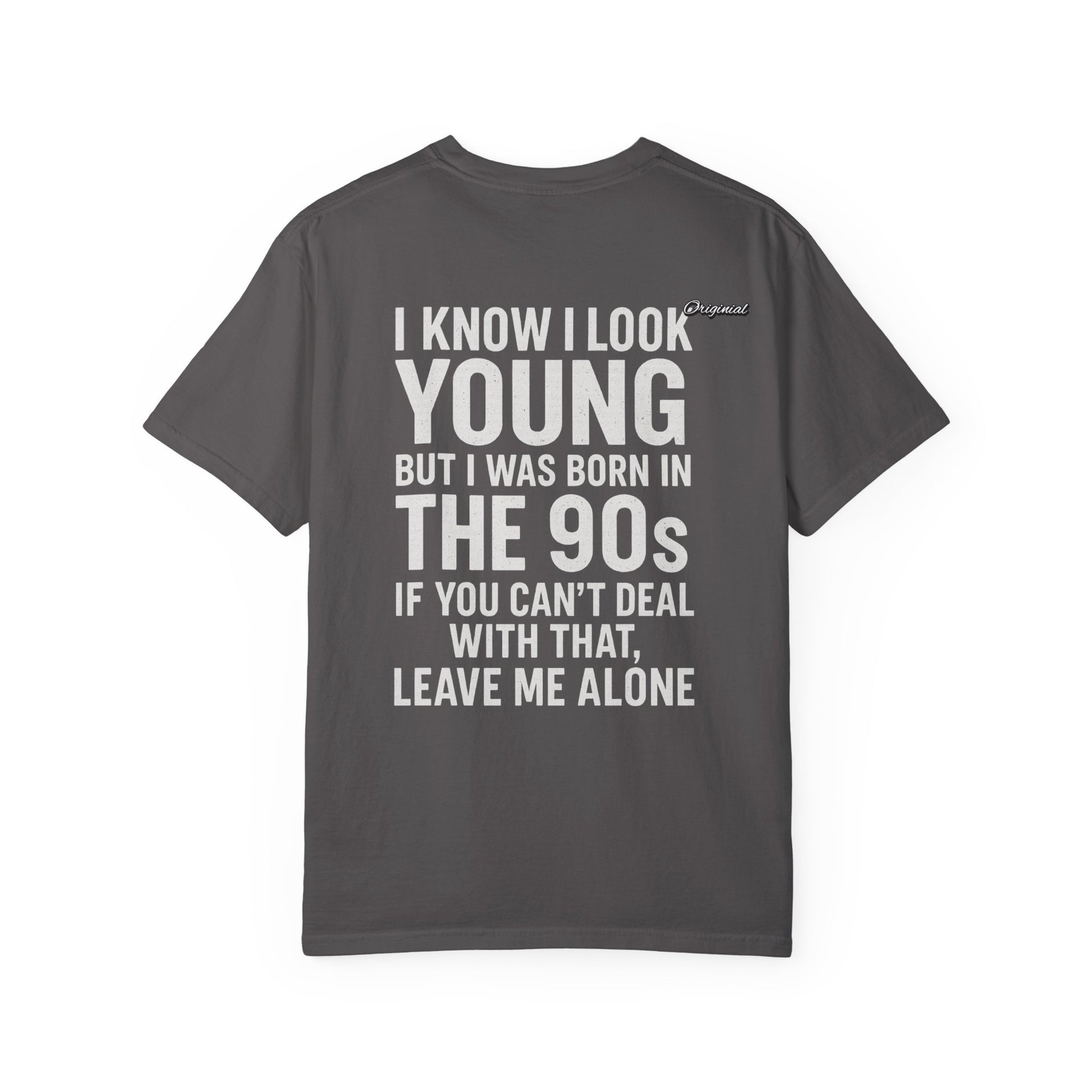 Unisex T-Shirt - Official Merch : I know I look young, but I was born in the 90s and if you can't deal with that, leave me alone