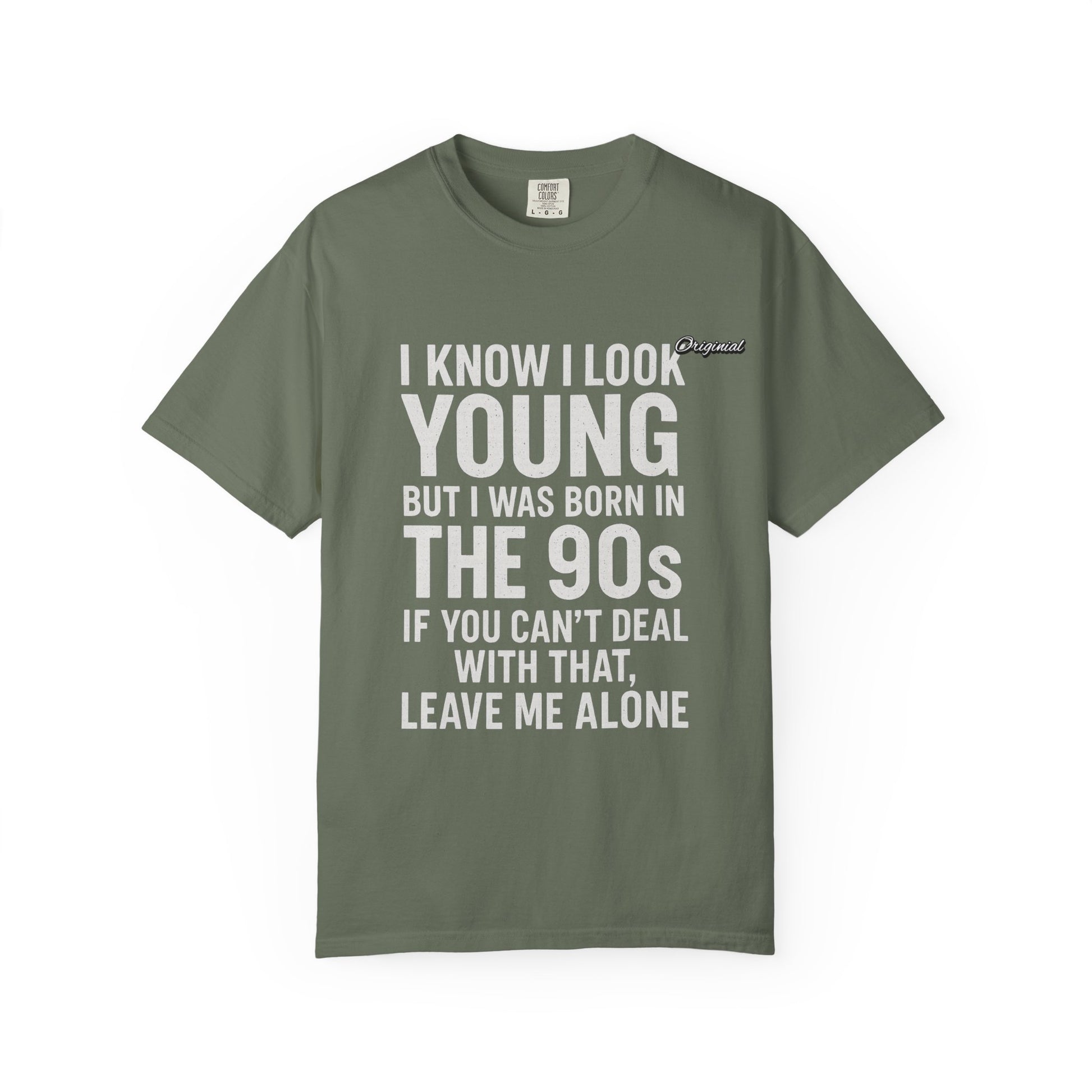 Unisex T-Shirt - Official Merch : I know I look young, but I was born in the 90s and if you can't deal with that, leave me alone