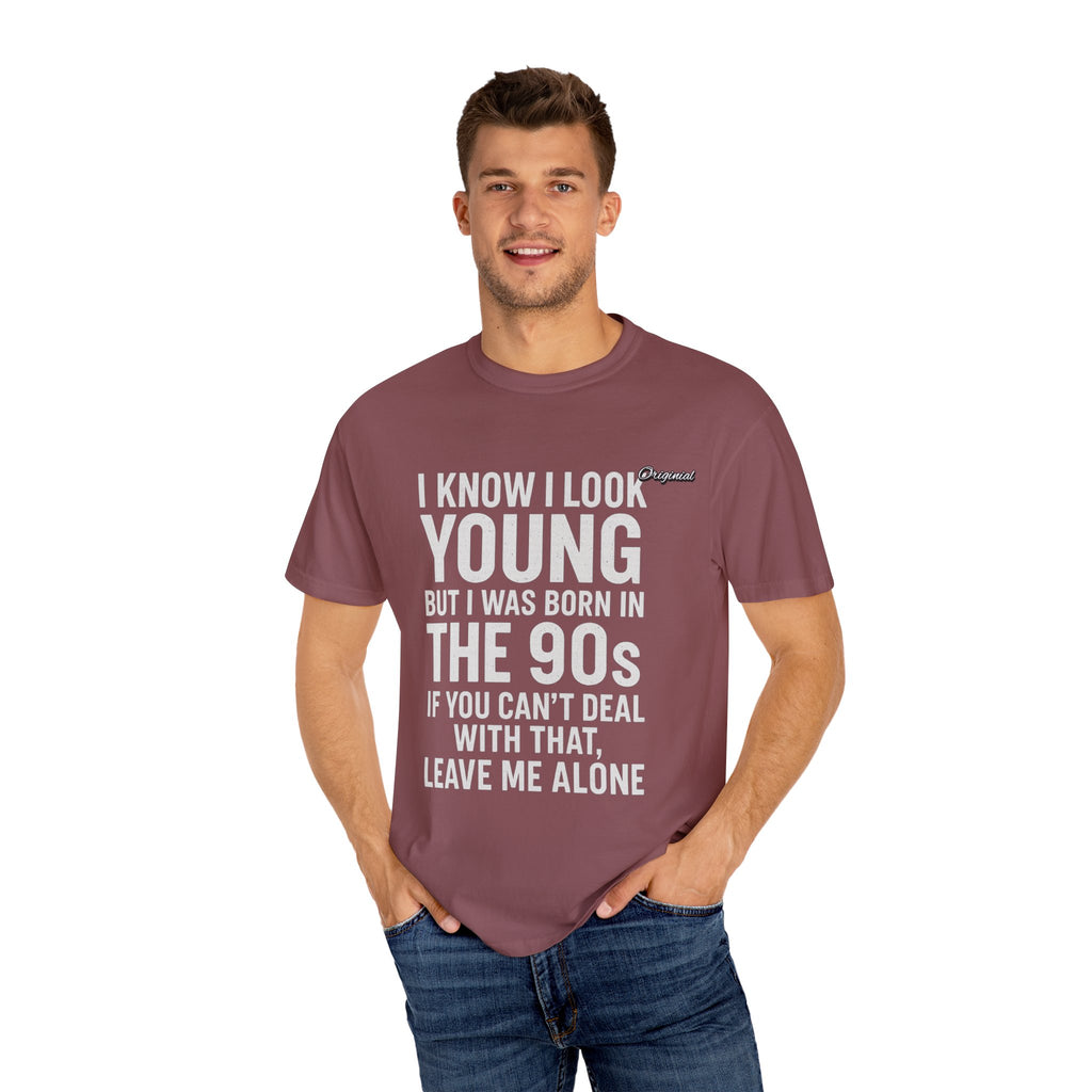 Unisex T-Shirt - Official Merch : I know I look young, but I was born in the 90s and if you can't deal with that, leave me alone