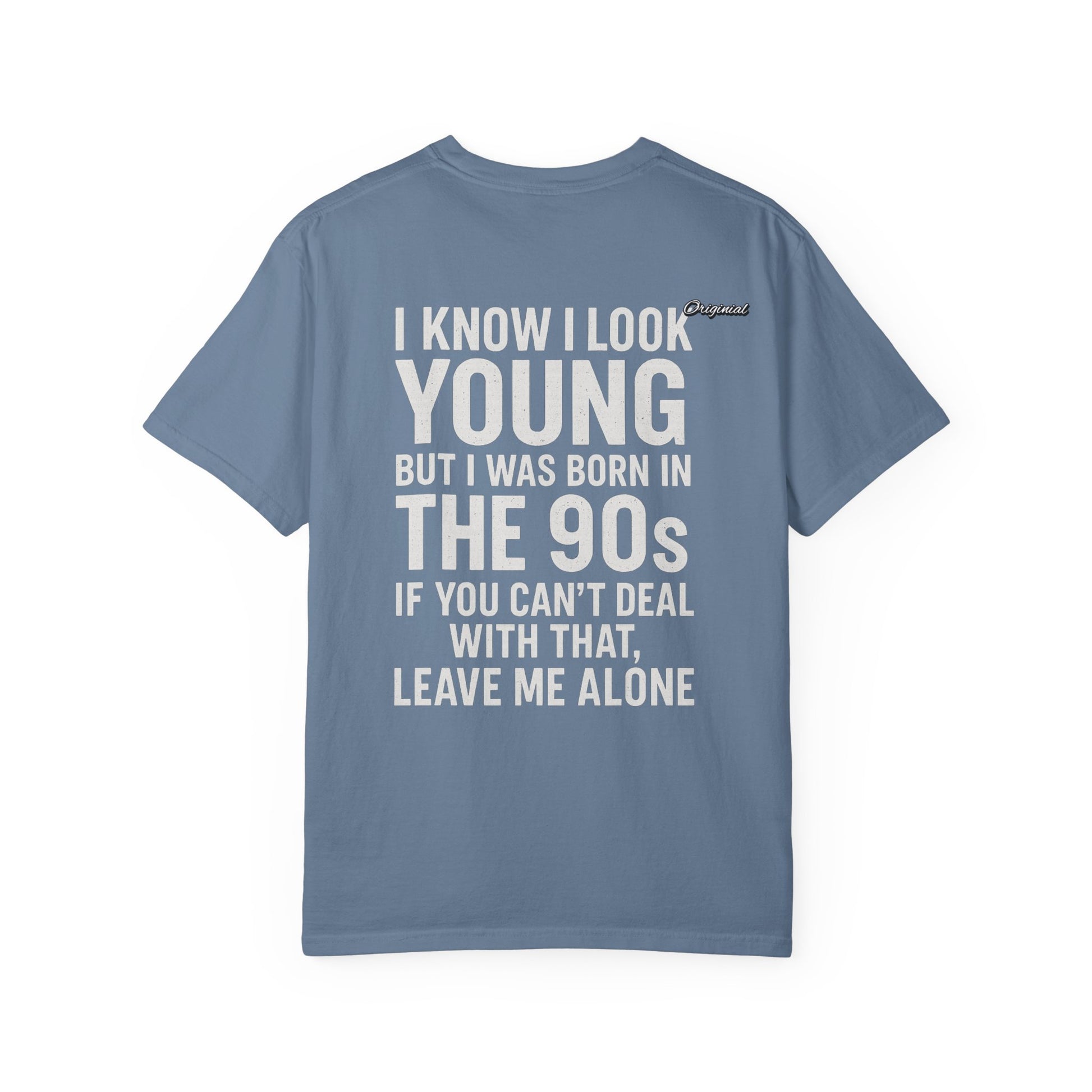 Unisex T-Shirt - Official Merch : I know I look young, but I was born in the 90s and if you can't deal with that, leave me alone