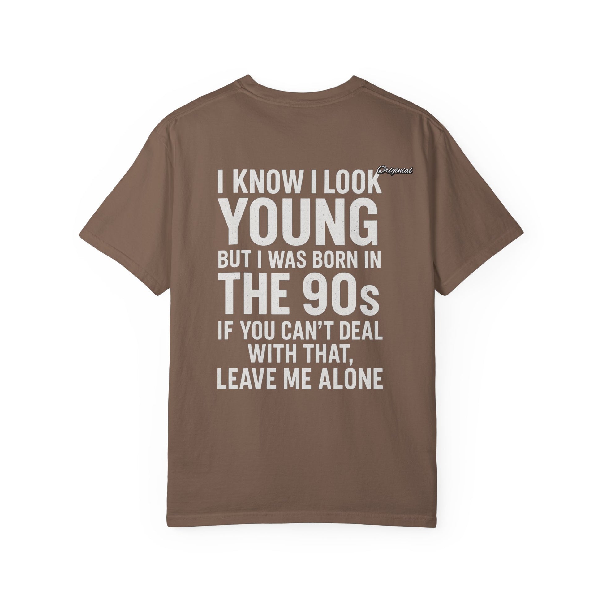 Unisex T-Shirt - Official Merch : I know I look young, but I was born in the 90s and if you can't deal with that, leave me alone
