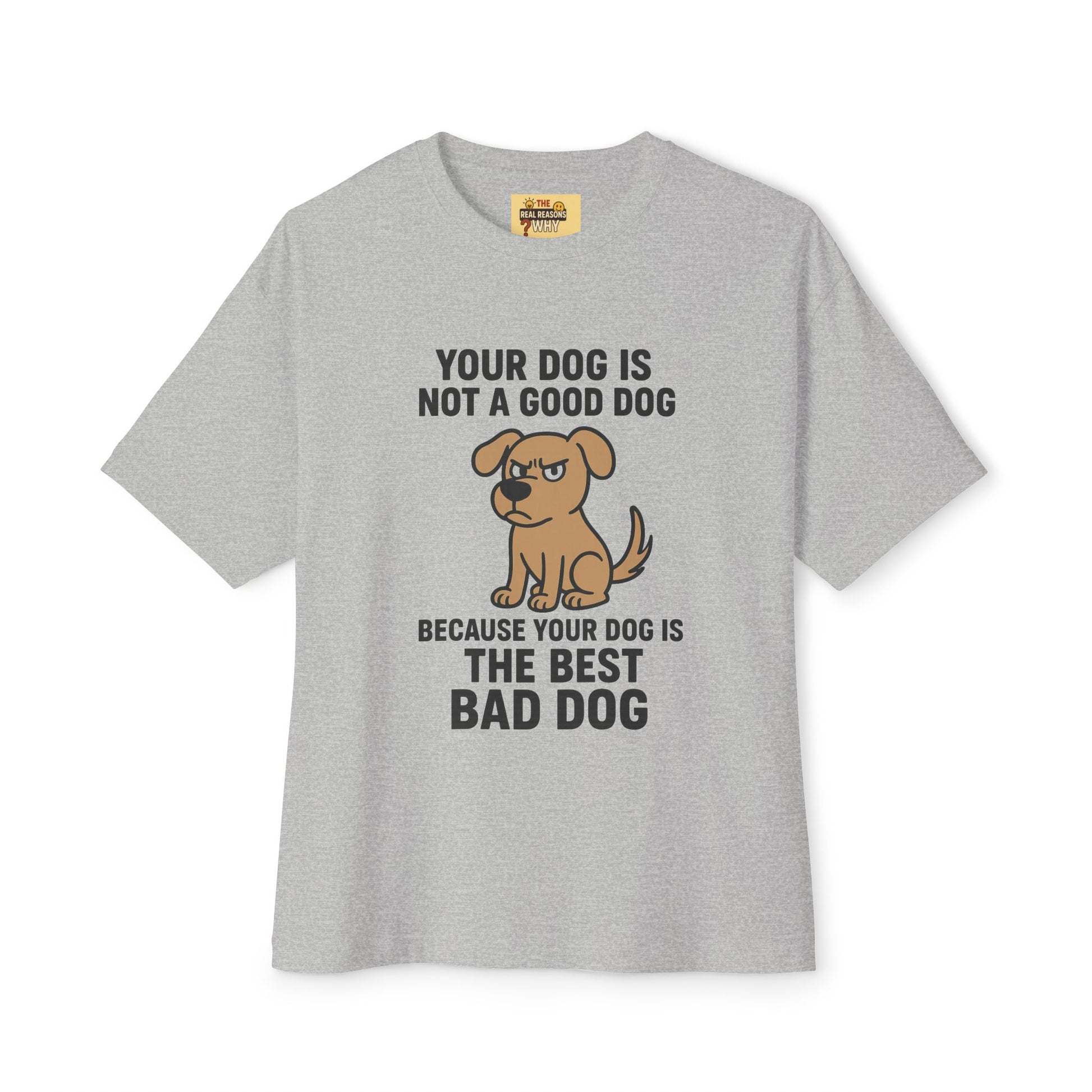 Unisex Oversized Tee - Official Merch : The Reason Why your dog is a BAD DOG