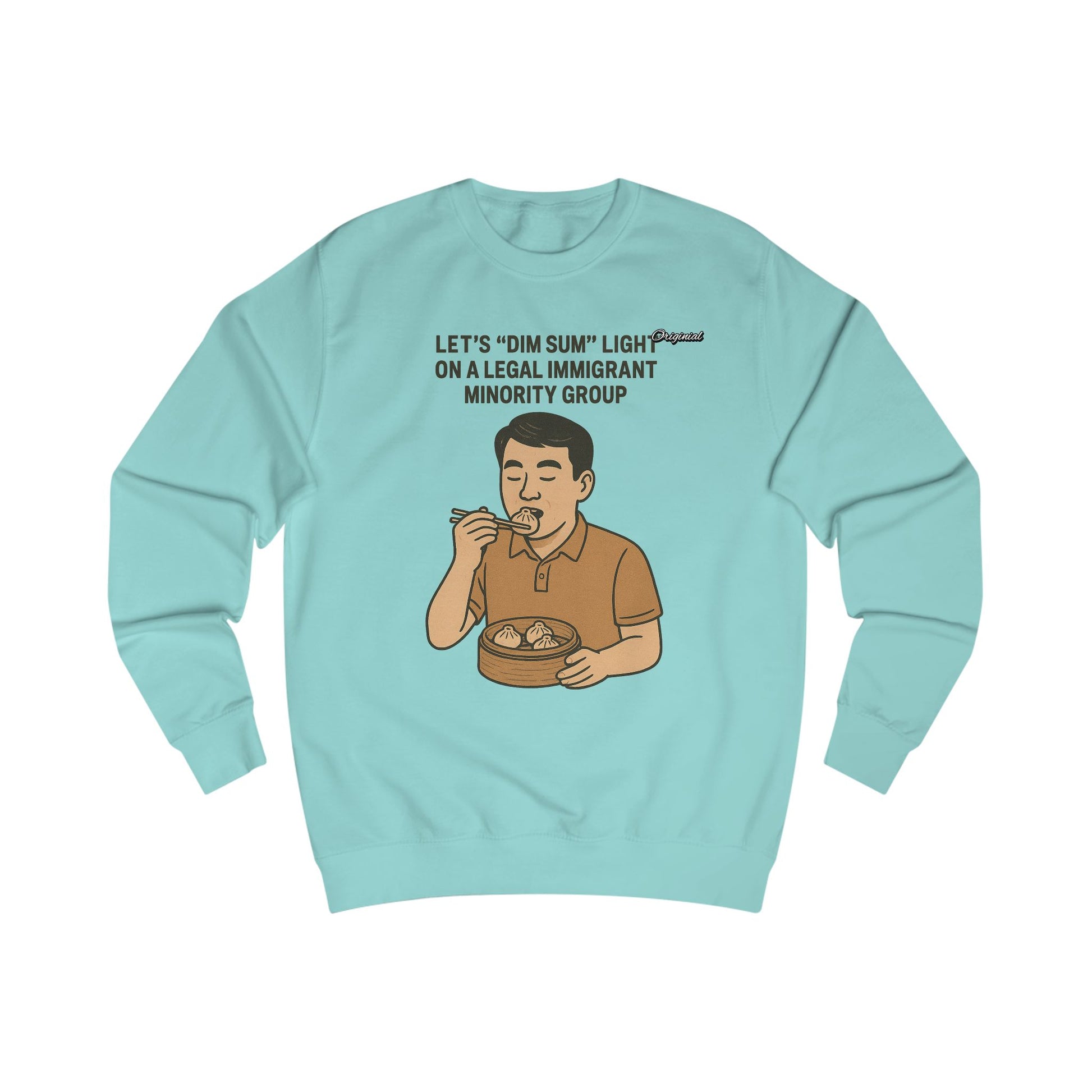 Unisex Sweatshirt - Official Merch : Lets "Dim Sum" Light On A Legal Immigrant Minority Group