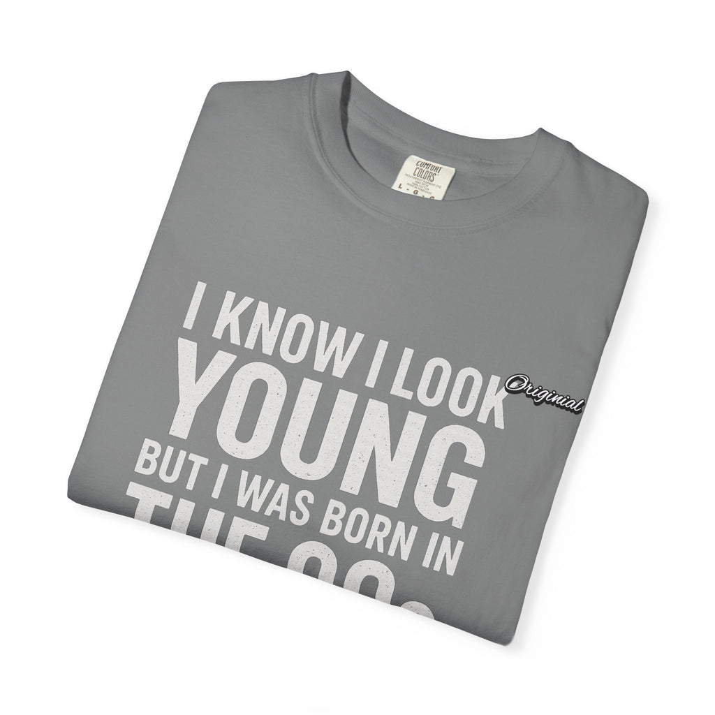Unisex T-Shirt - Official Merch : I know I look young, but I was born in the 90s and if you can't deal with that, leave me alone