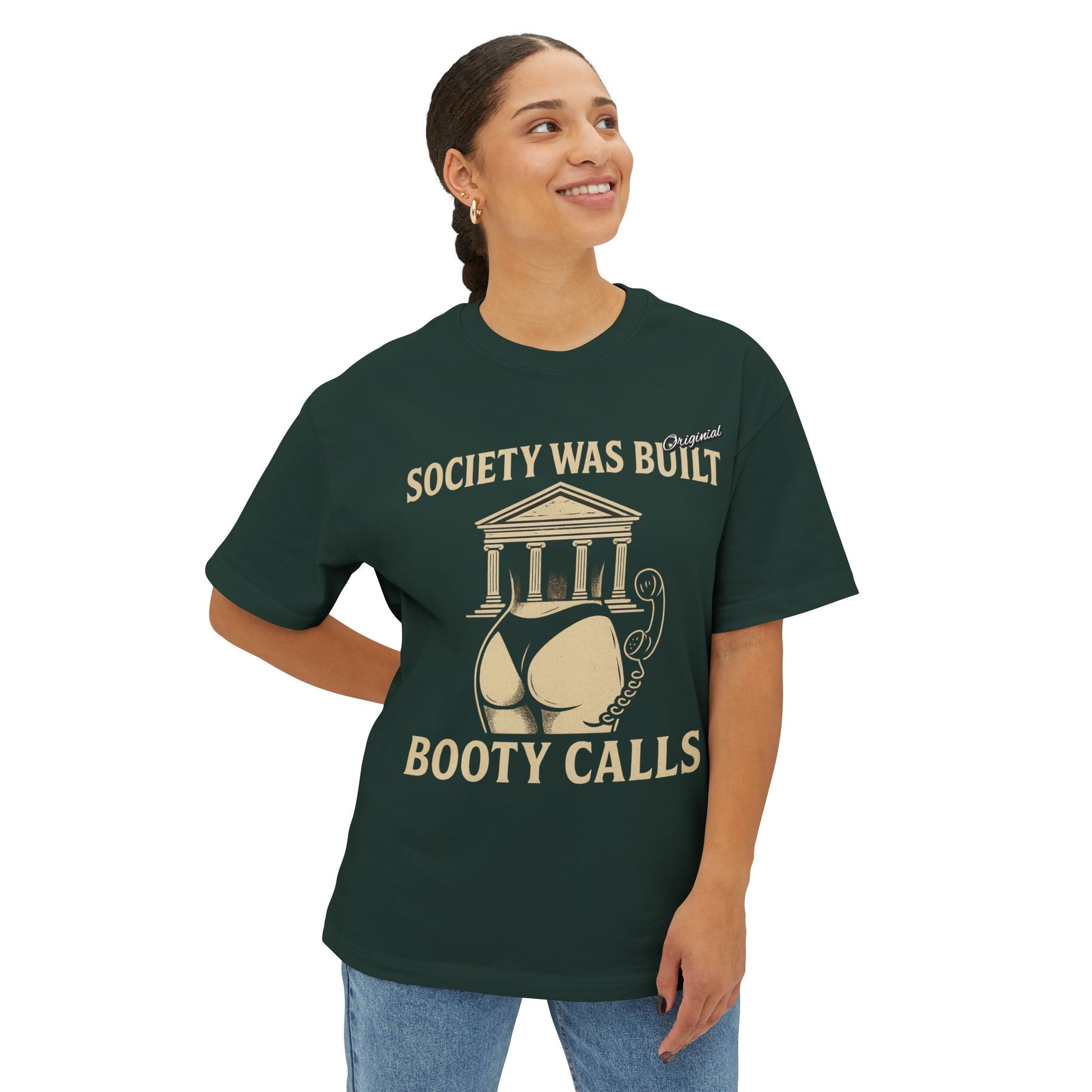 Unisex Comfortable Oversized Boxy Tee - Official Merch : Society was built on Booty calls - Here's the REASON why Society was built