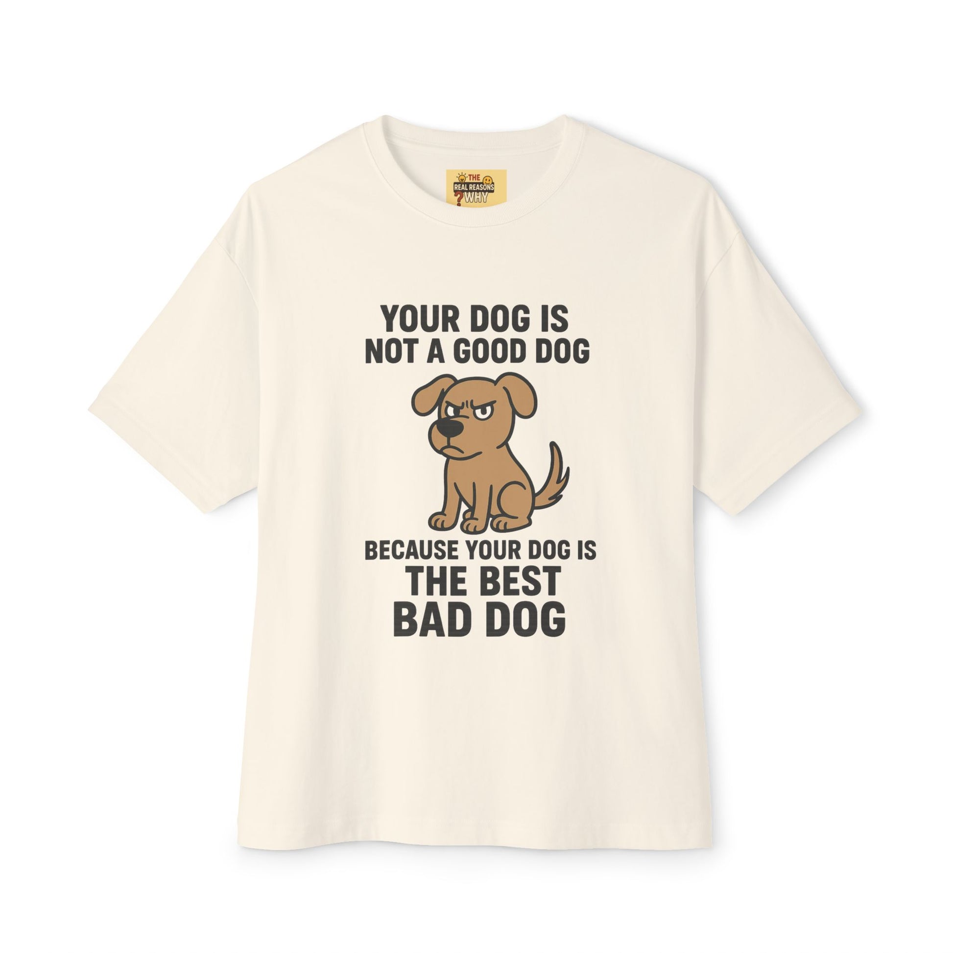 Unisex Oversized Tee - Official Merch : The Reason Why your dog is a BAD DOG