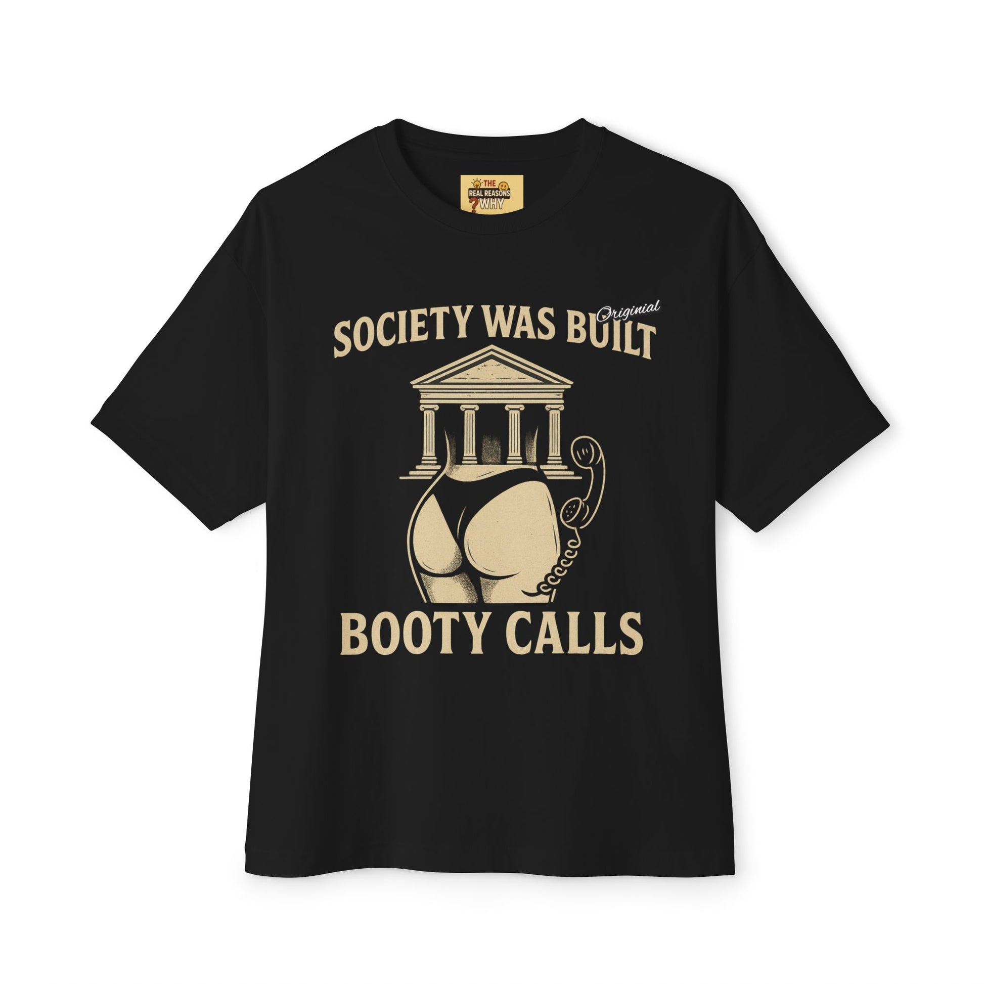 Unisex Comfortable Oversized Boxy Tee - Official Merch : Society was built on Booty calls - Here's the REASON why Society was built