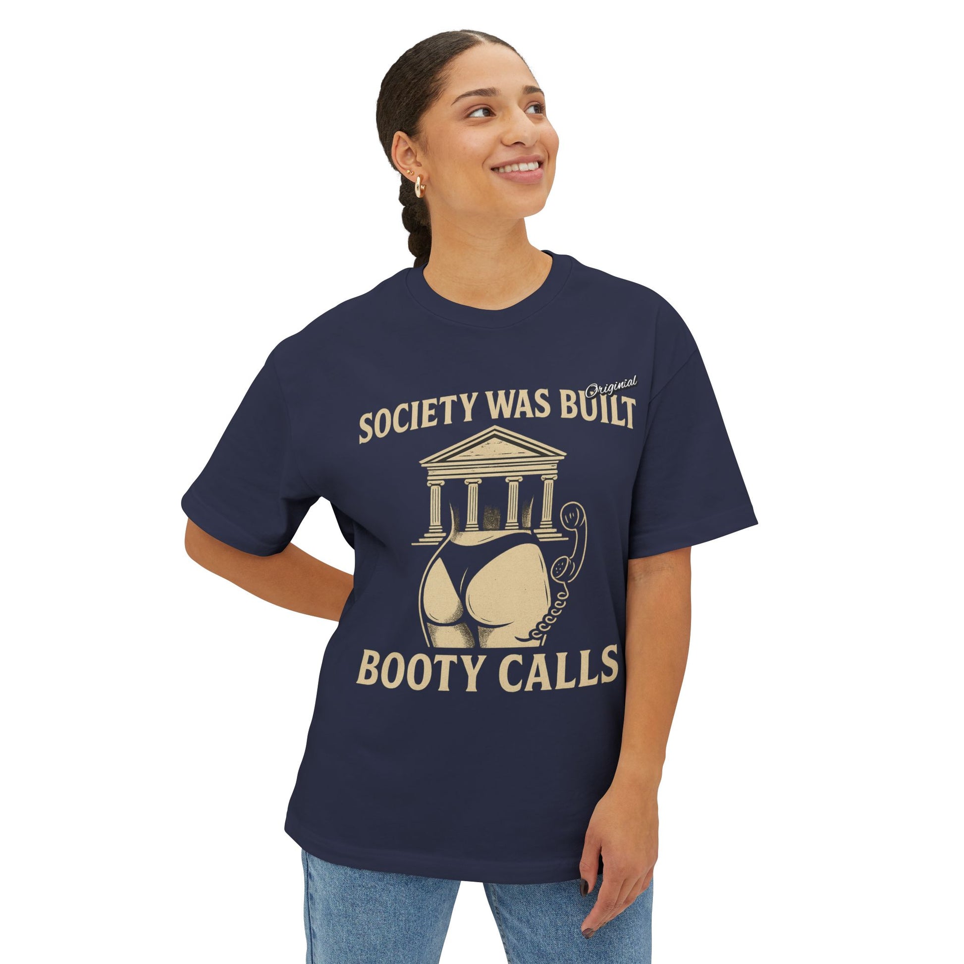 Unisex Comfortable Oversized Boxy Tee - Official Merch : Society was built on Booty calls - Here's the REASON why Society was built