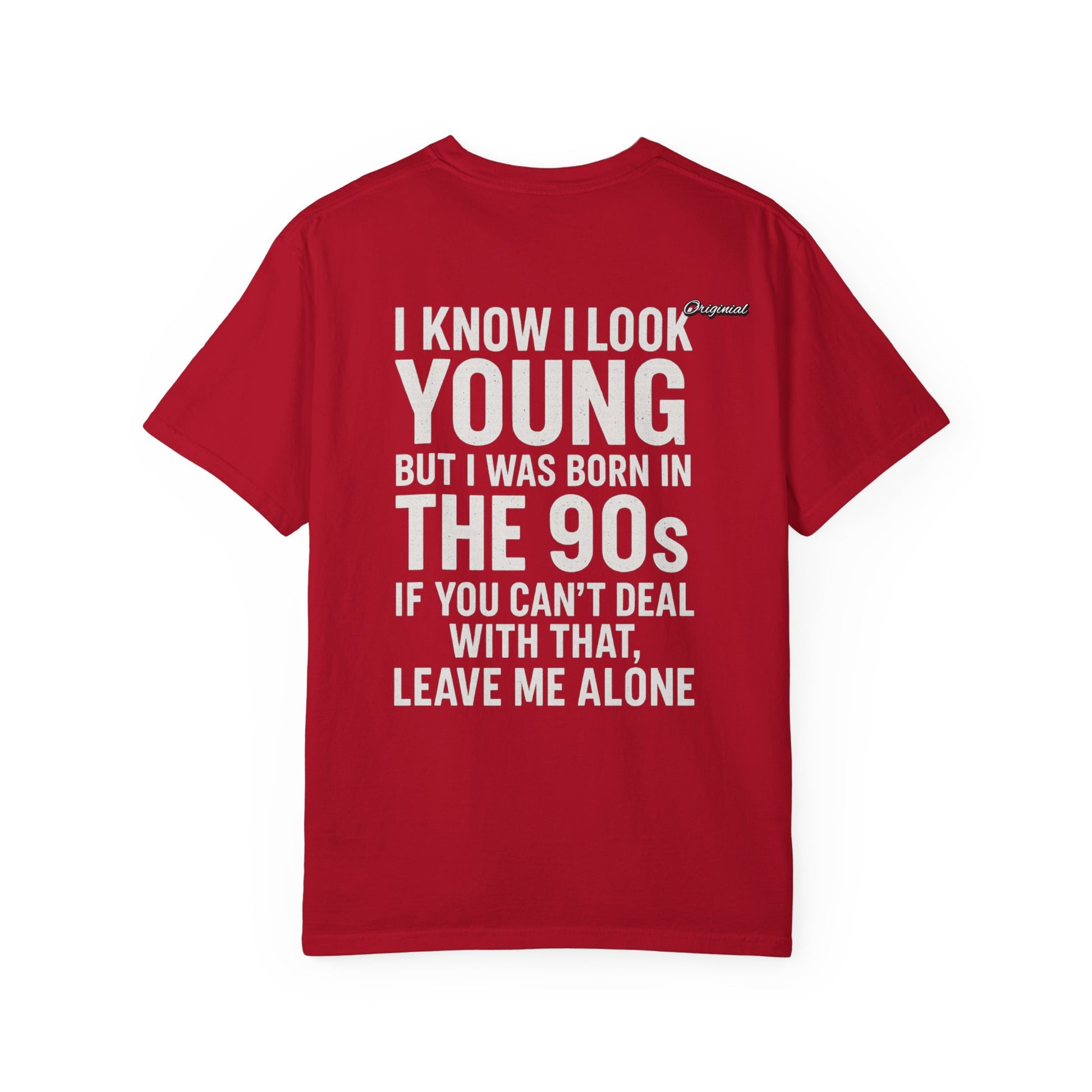 Unisex T-Shirt - Official Merch : I know I look young, but I was born in the 90s and if you can't deal with that, leave me alone