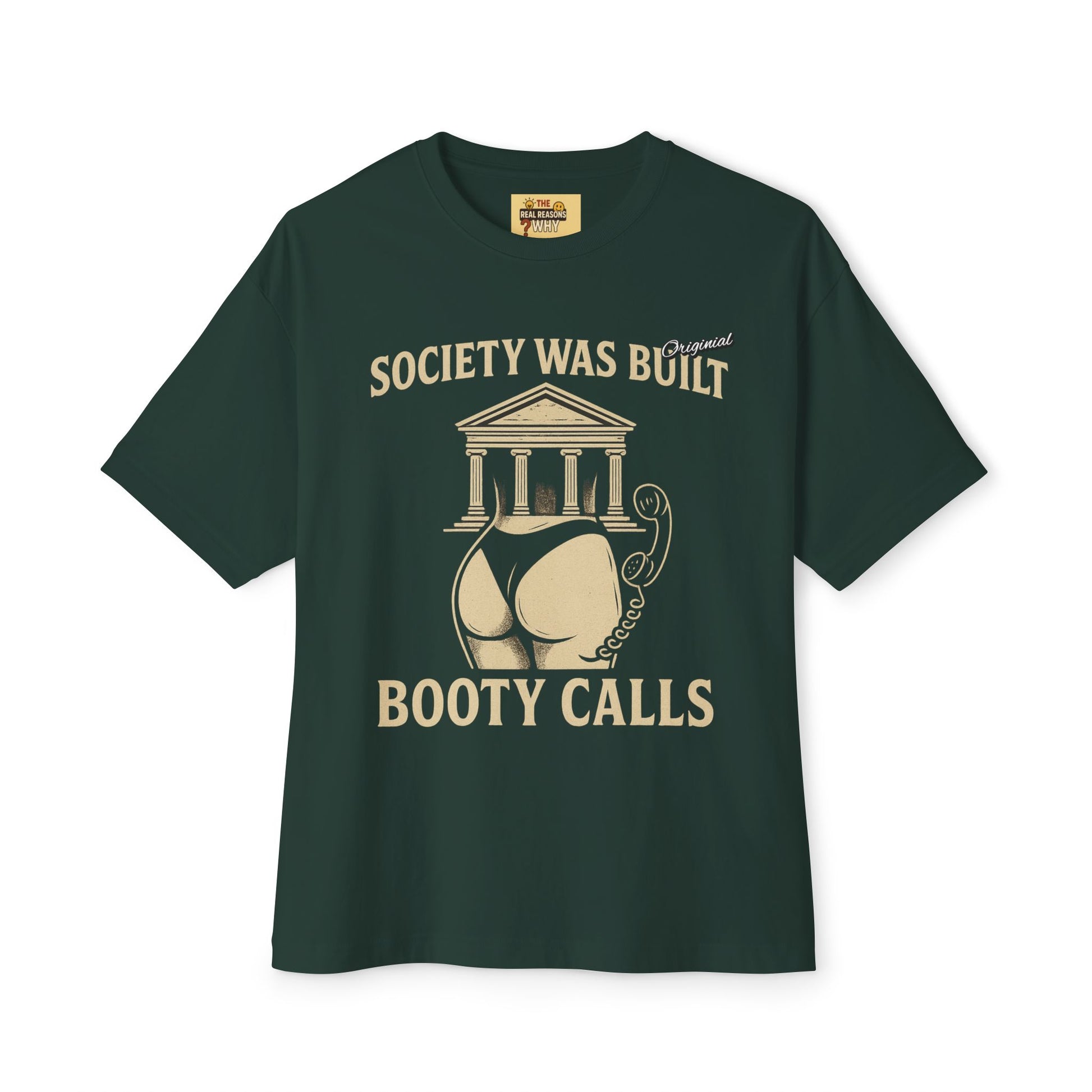 Unisex Comfortable Oversized Boxy Tee - Official Merch : Society was built on Booty calls - Here's the REASON why Society was built