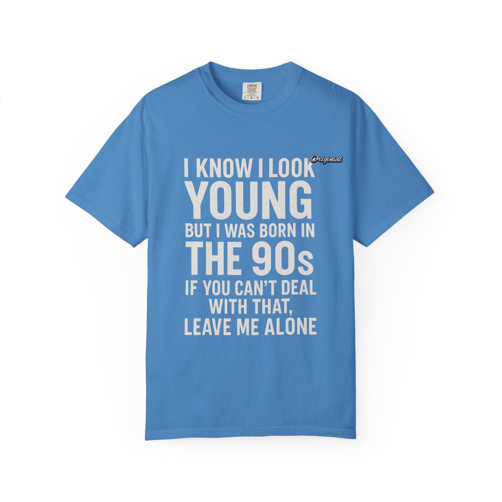 Unisex T-Shirt - Official Merch : I know I look young, but I was born in the 90s and if you can't deal with that, leave me alone