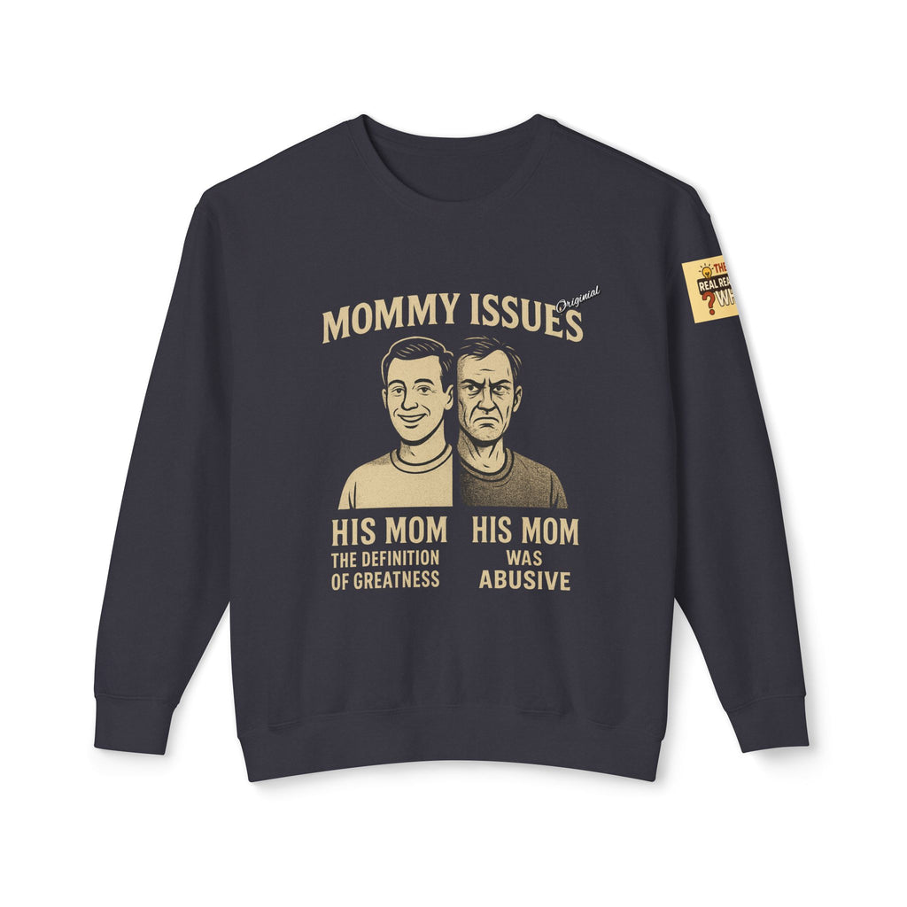 Unisex Lightweight Crewneck Sweatshirt - Official Merch : Mommy Issues - The Reason Why MEN have mommy issues