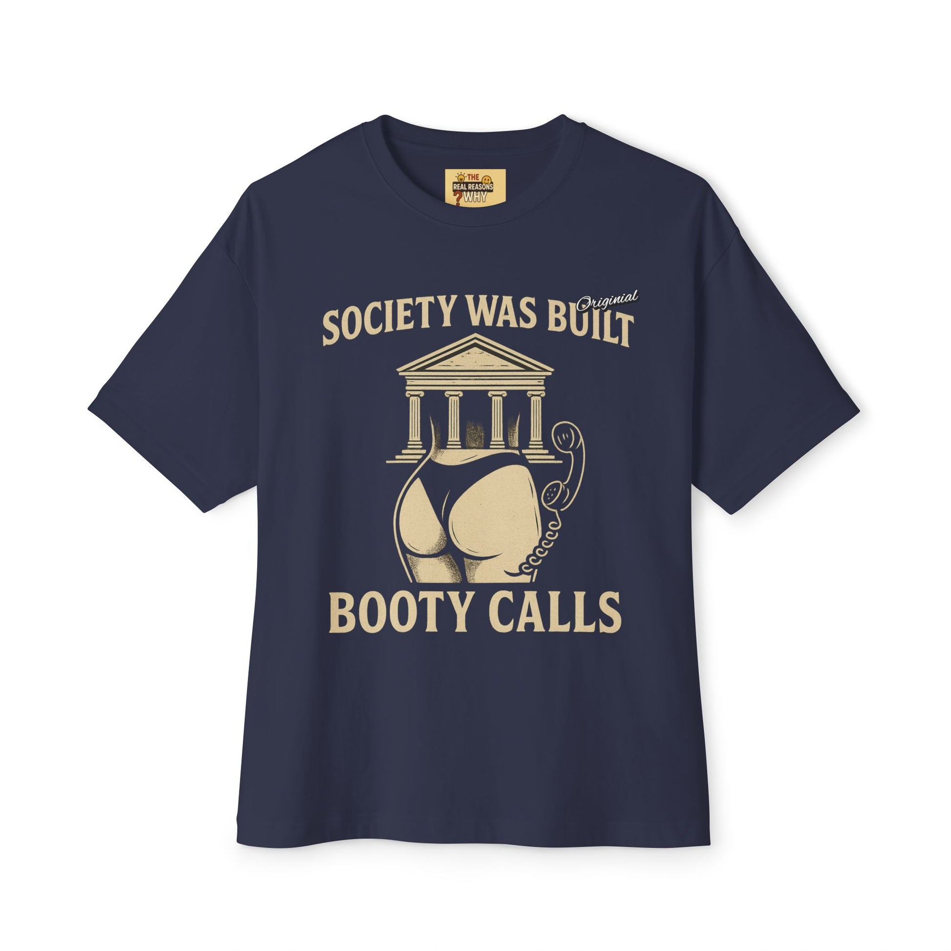 Unisex Comfortable Oversized Boxy Tee - Official Merch : Society was built on Booty calls - Here's the REASON why Society was built