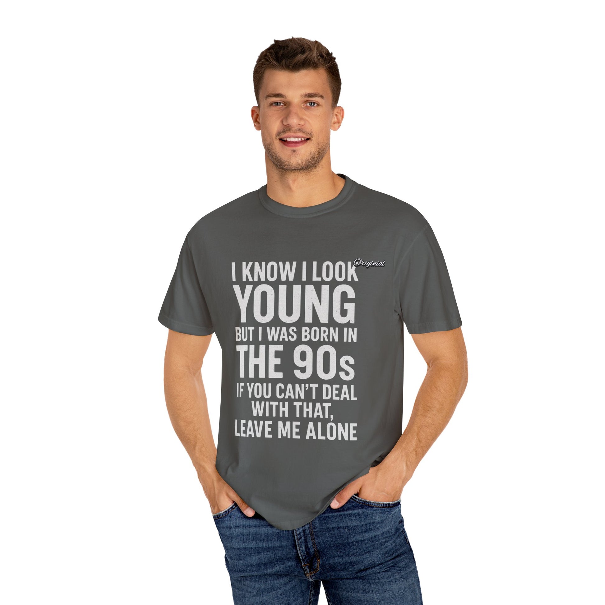 Unisex T-Shirt - Official Merch : I know I look young, but I was born in the 90s and if you can't deal with that, leave me alone