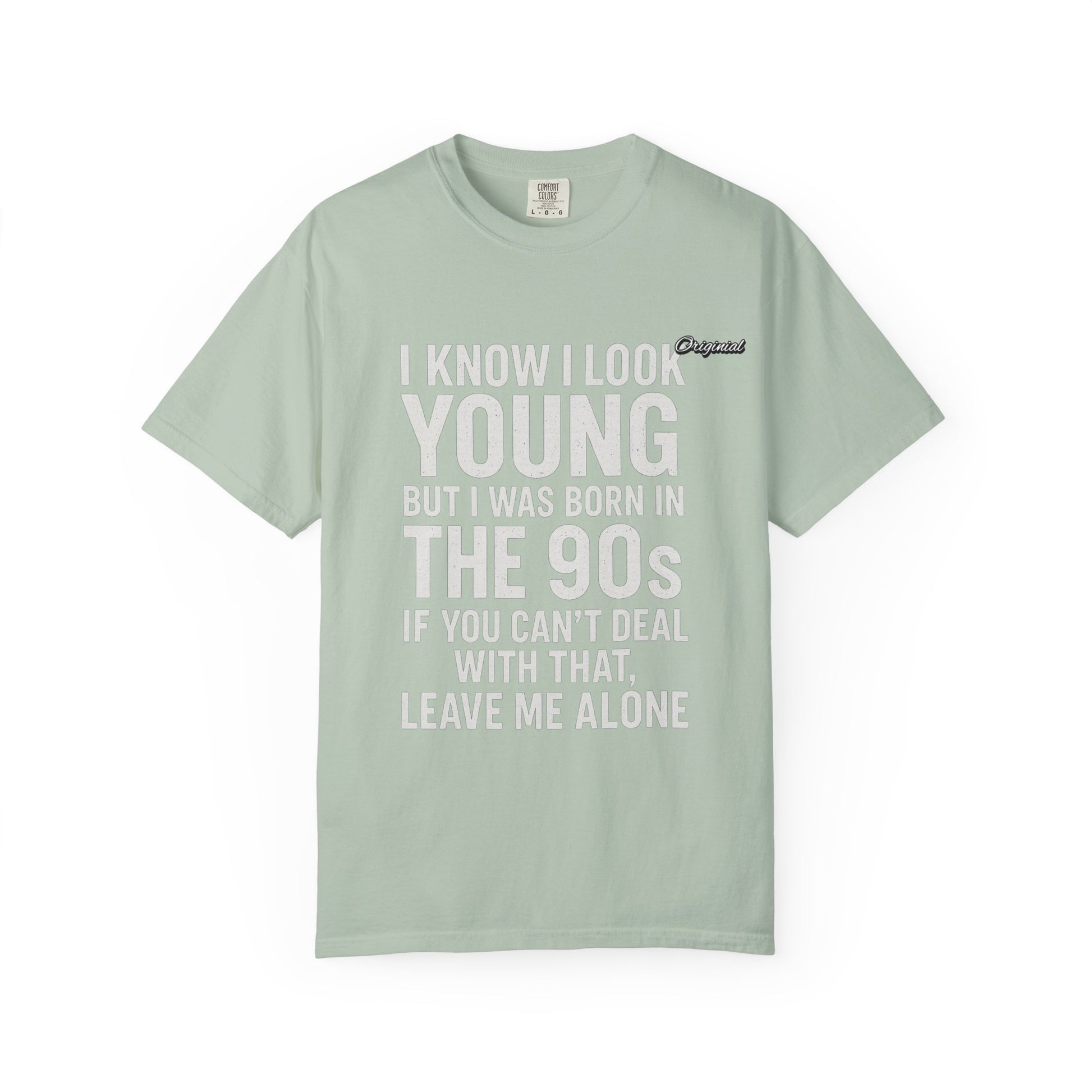 Unisex T-Shirt - Official Merch : I know I look young, but I was born in the 90s and if you can't deal with that, leave me alone