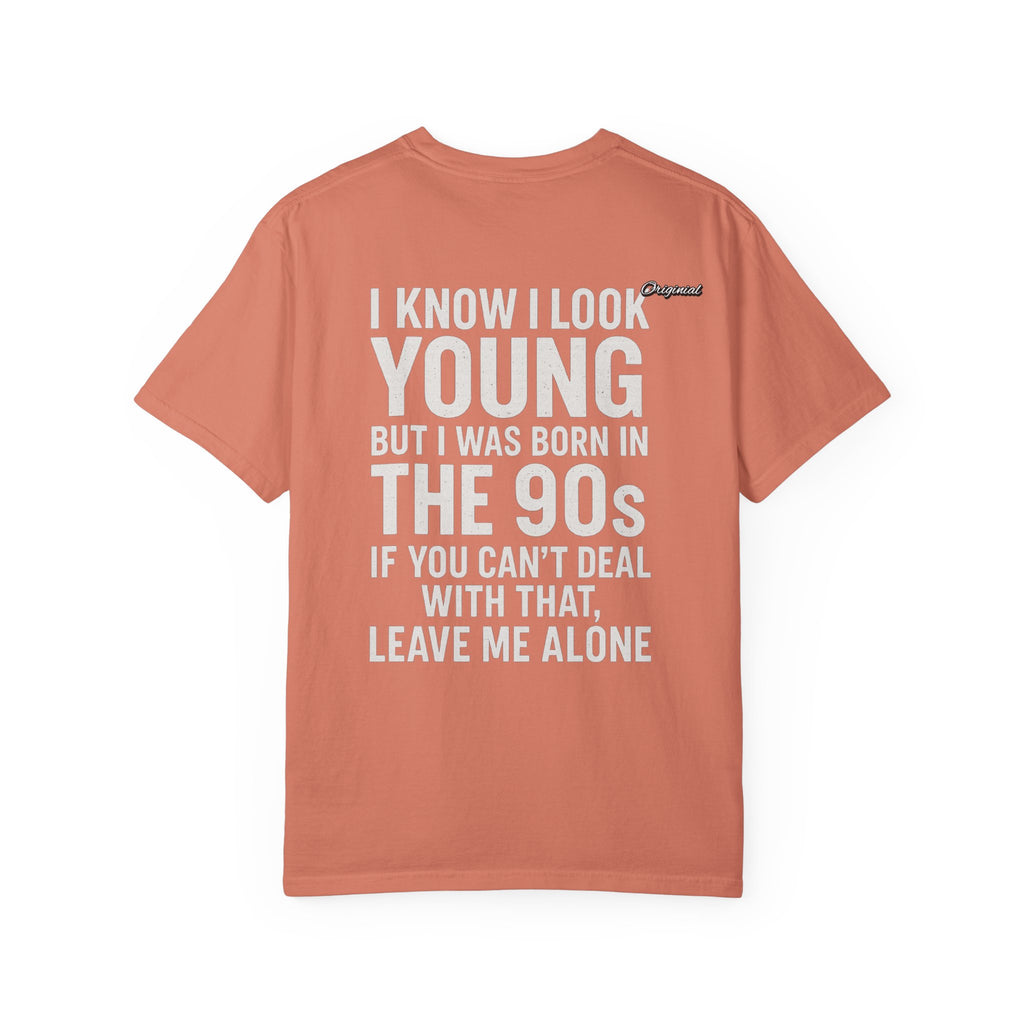 Unisex T-Shirt - Official Merch : I know I look young, but I was born in the 90s and if you can't deal with that, leave me alone