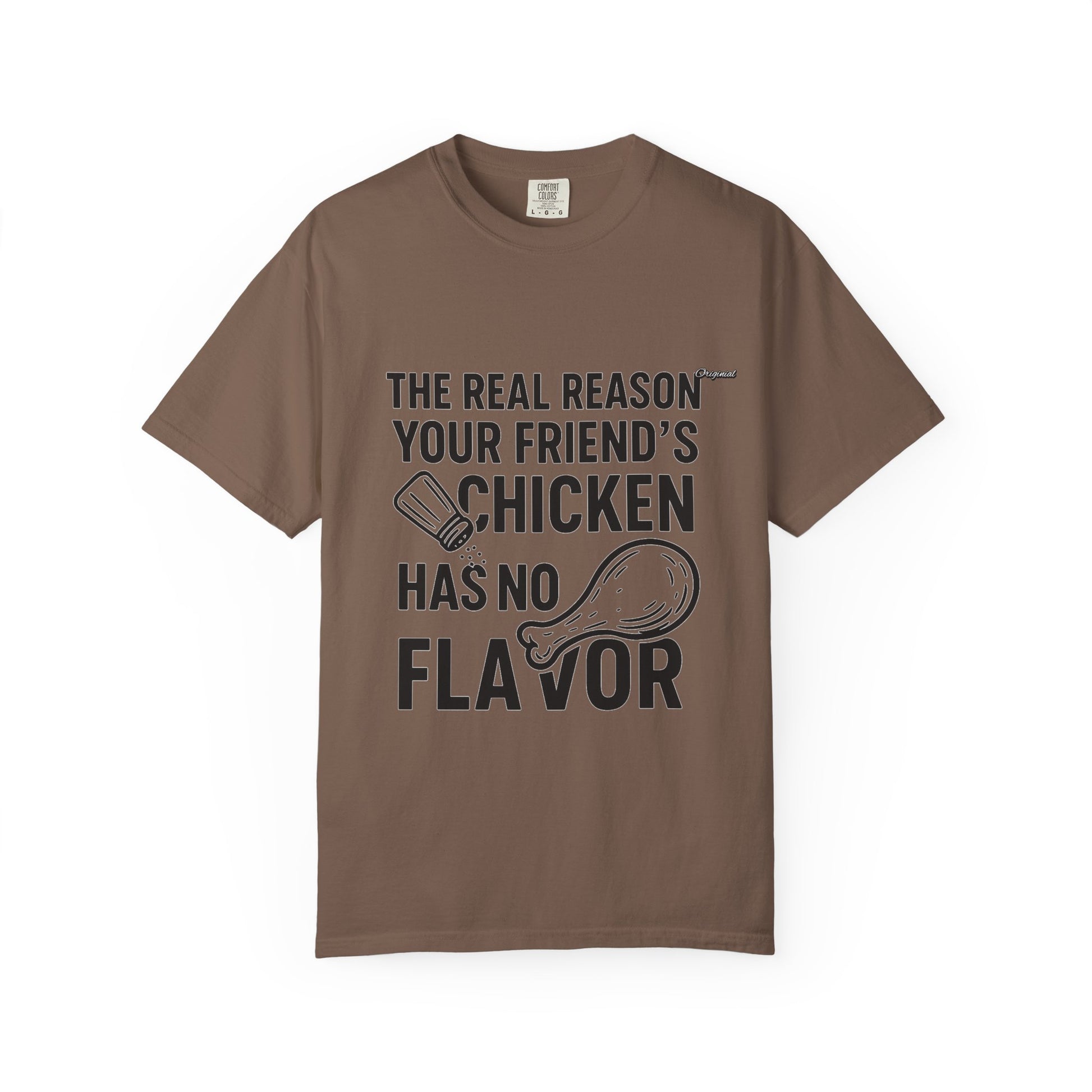 Unisex T-Shir - Official Merch : The Real Reason Your Friend’s Chicken Has No Flavor