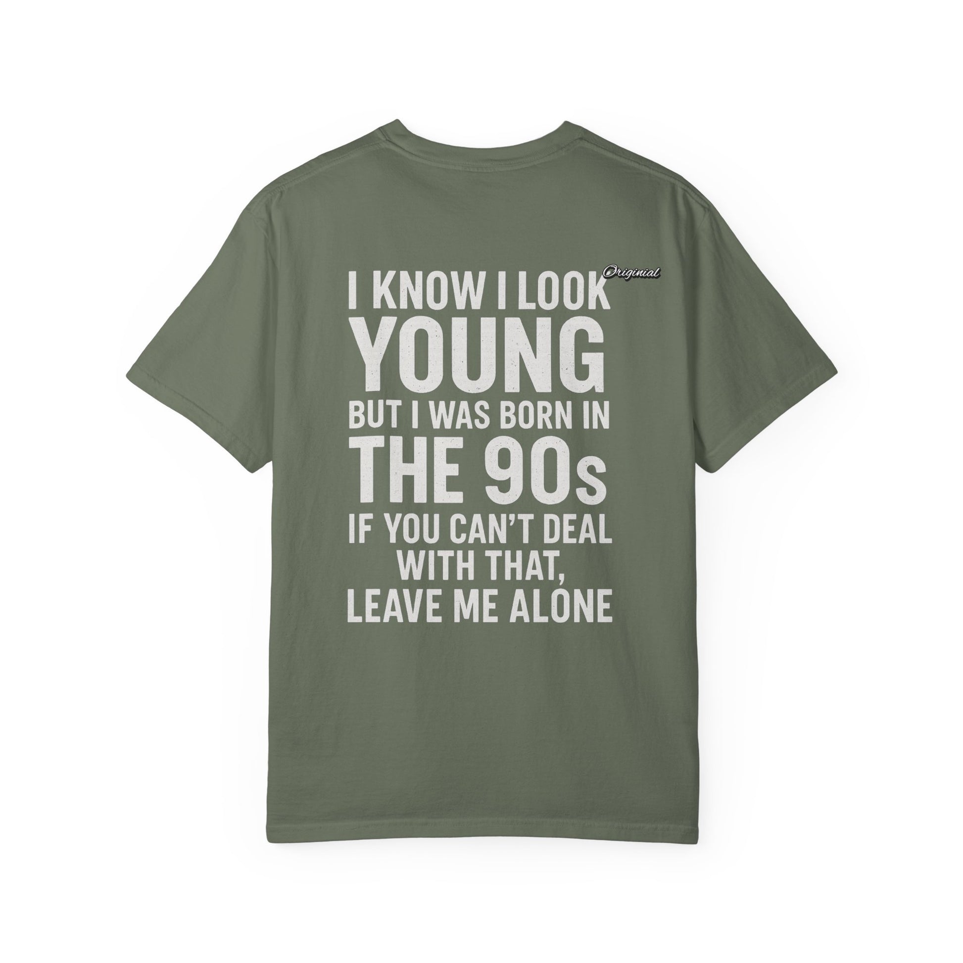 Unisex T-Shirt - Official Merch : I know I look young, but I was born in the 90s and if you can't deal with that, leave me alone