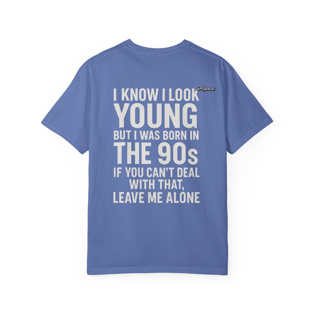 Unisex T-Shirt - Official Merch : I know I look young, but I was born in the 90s and if you can't deal with that, leave me alone