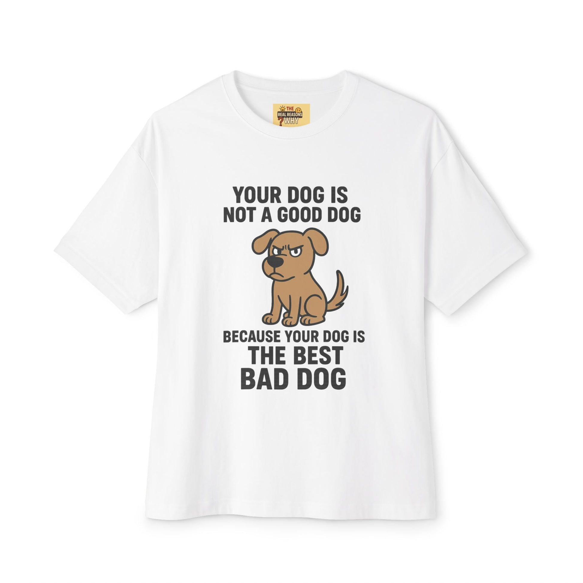 Unisex Oversized Tee - Official Merch : The Reason Why your dog is a BAD DOG