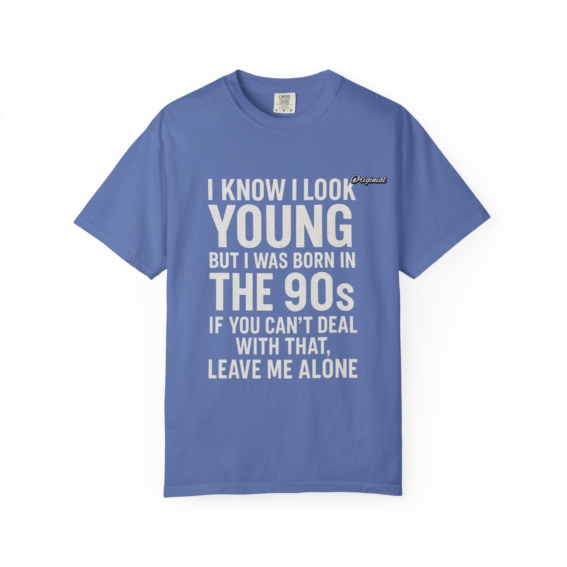 Unisex T-Shirt - Official Merch : I know I look young, but I was born in the 90s and if you can't deal with that, leave me alone