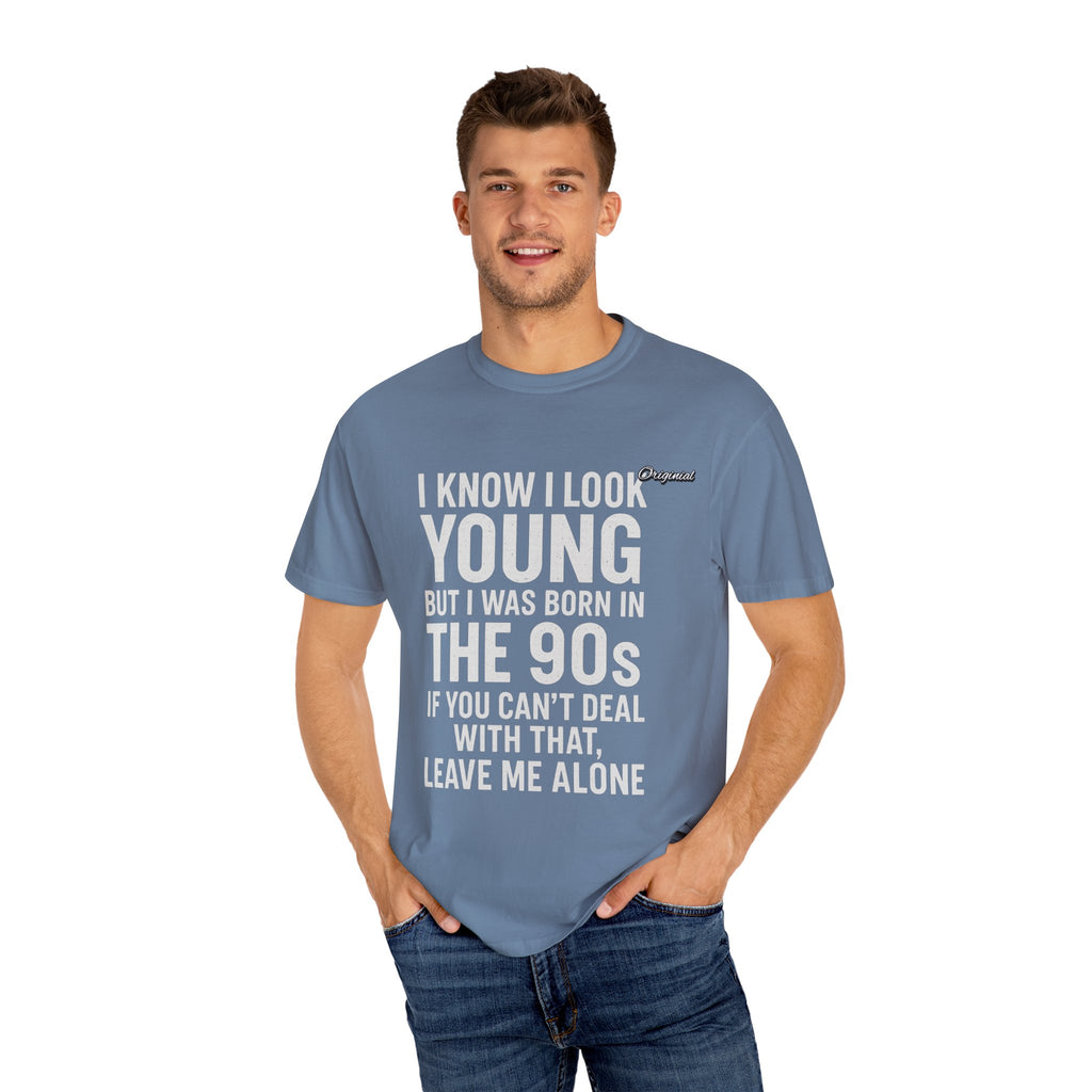 Unisex T-Shirt - Official Merch : I know I look young, but I was born in the 90s and if you can't deal with that, leave me alone