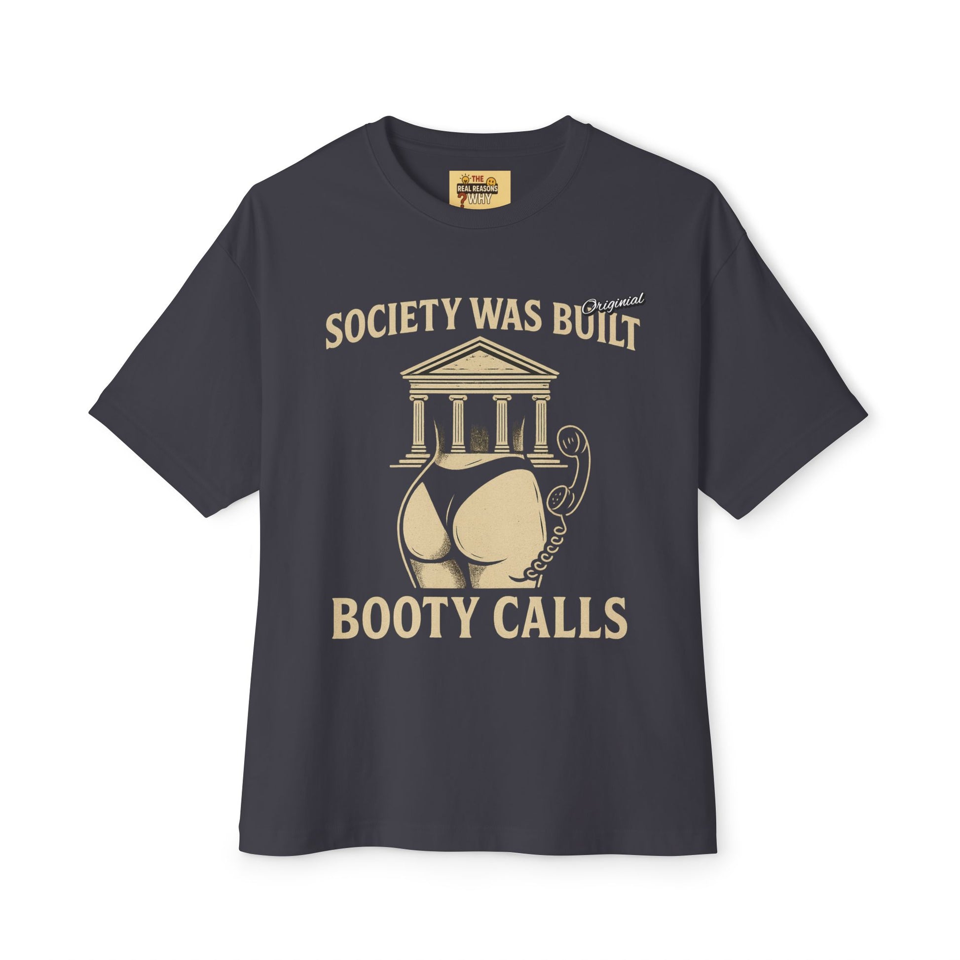 Unisex Comfortable Oversized Boxy Tee - Official Merch : Society was built on Booty calls - Here's the REASON why Society was built