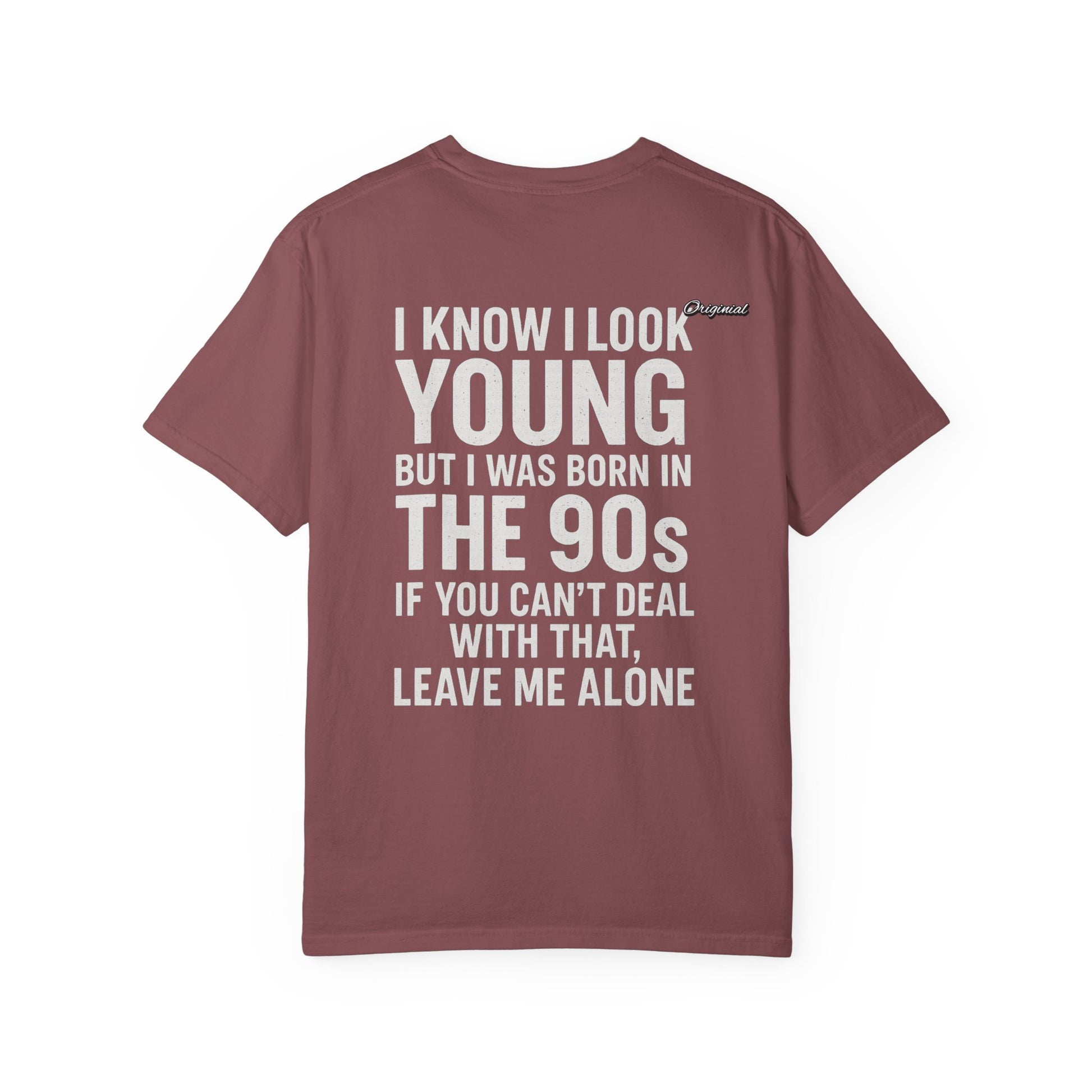 Unisex T-Shirt - Official Merch : I know I look young, but I was born in the 90s and if you can't deal with that, leave me alone