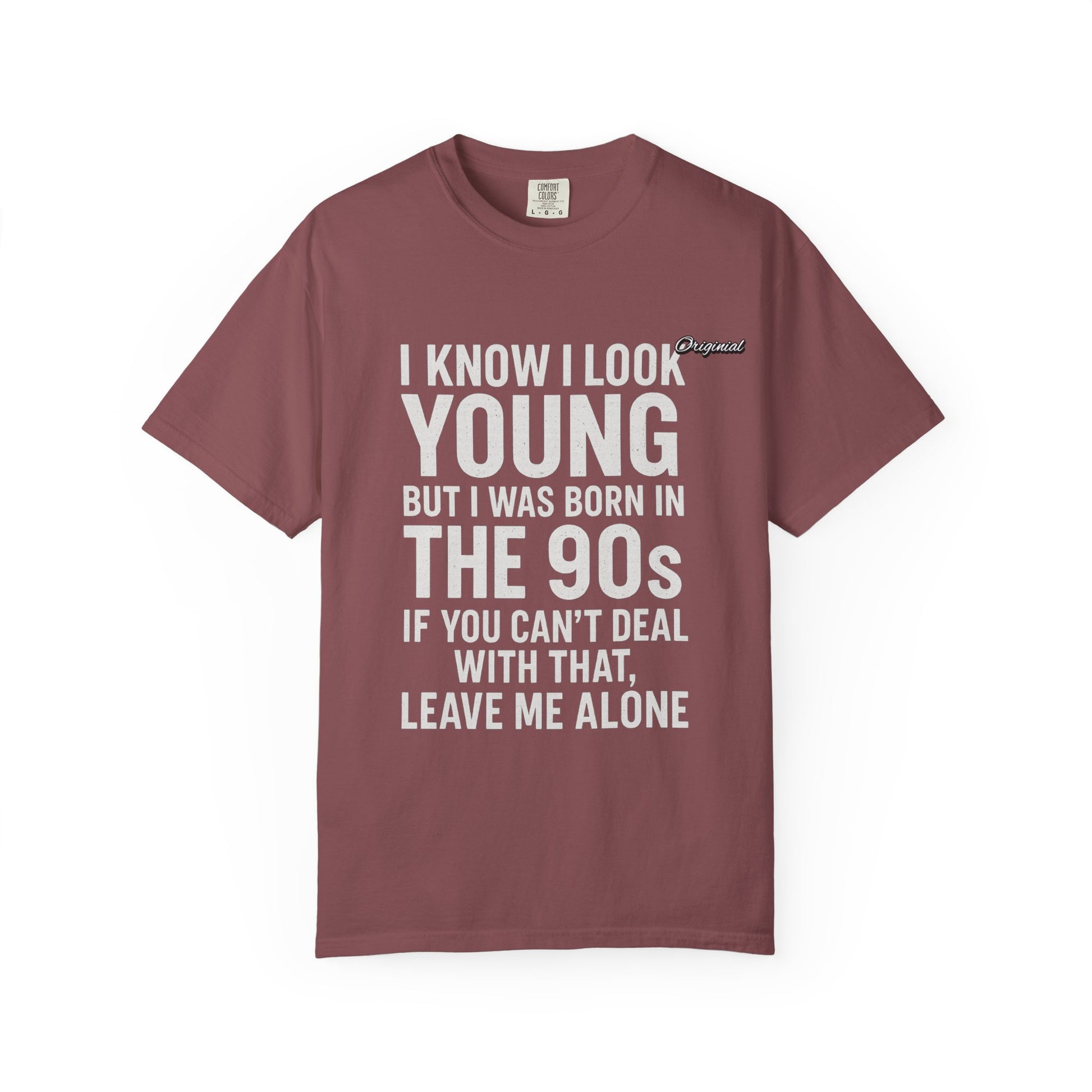 Unisex T-Shirt - Official Merch : I know I look young, but I was born in the 90s and if you can't deal with that, leave me alone