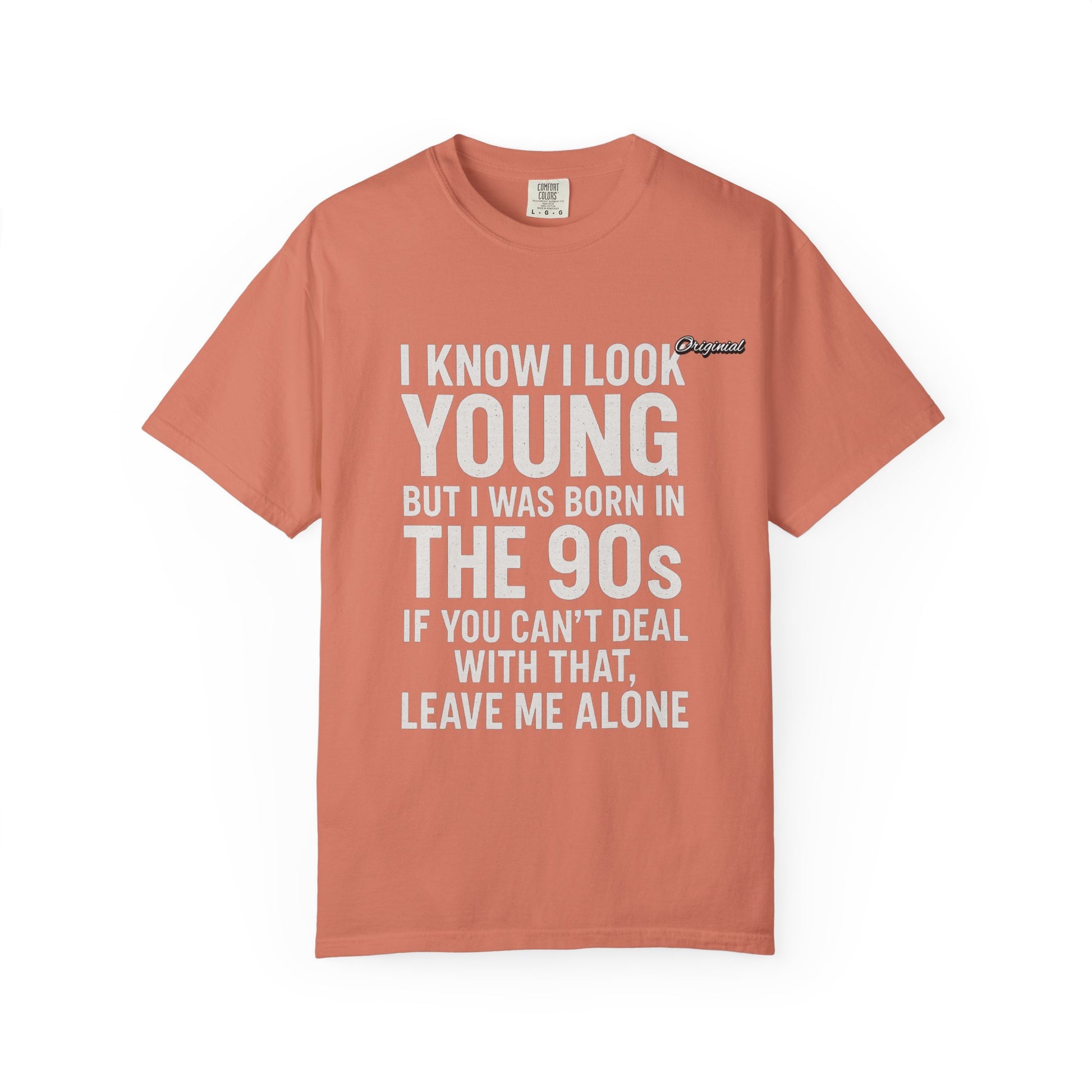 Unisex T-Shirt - Official Merch : I know I look young, but I was born in the 90s and if you can't deal with that, leave me alone